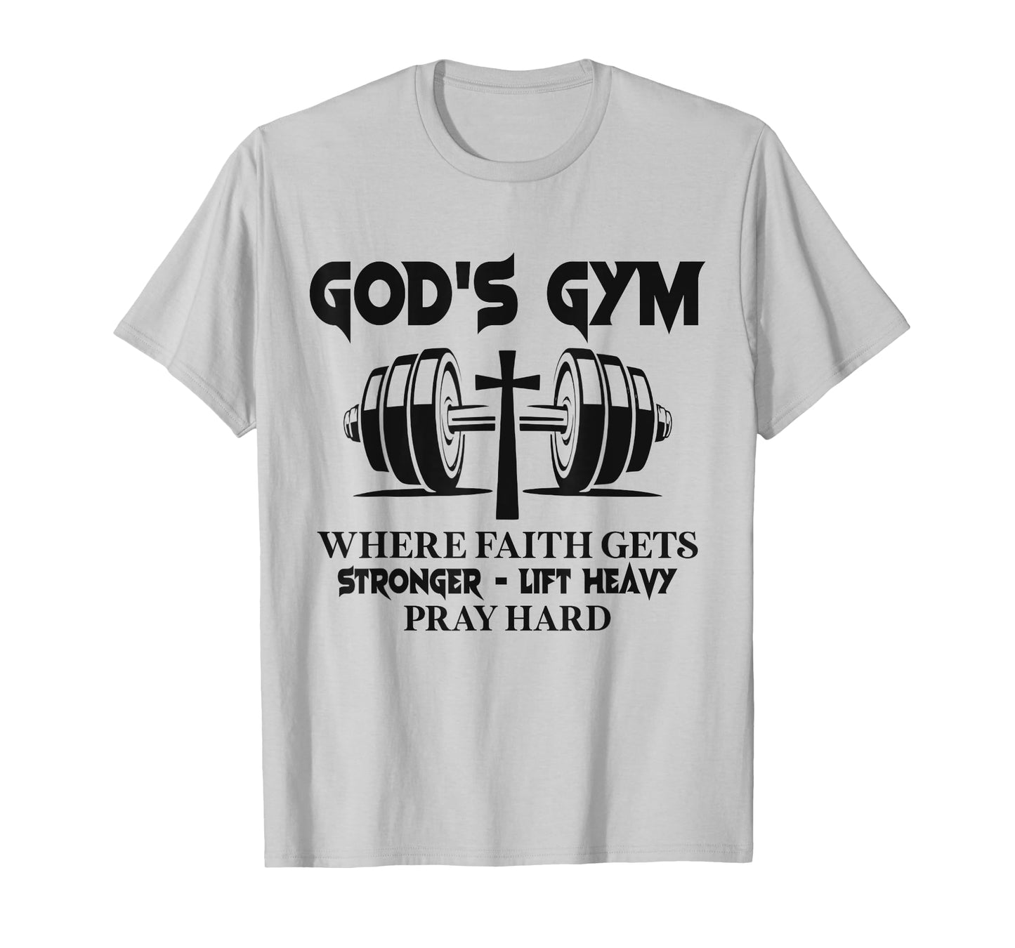 God's Gym Where Faith Gets Stronger Lift Heavy Pray Hard T-Shirt