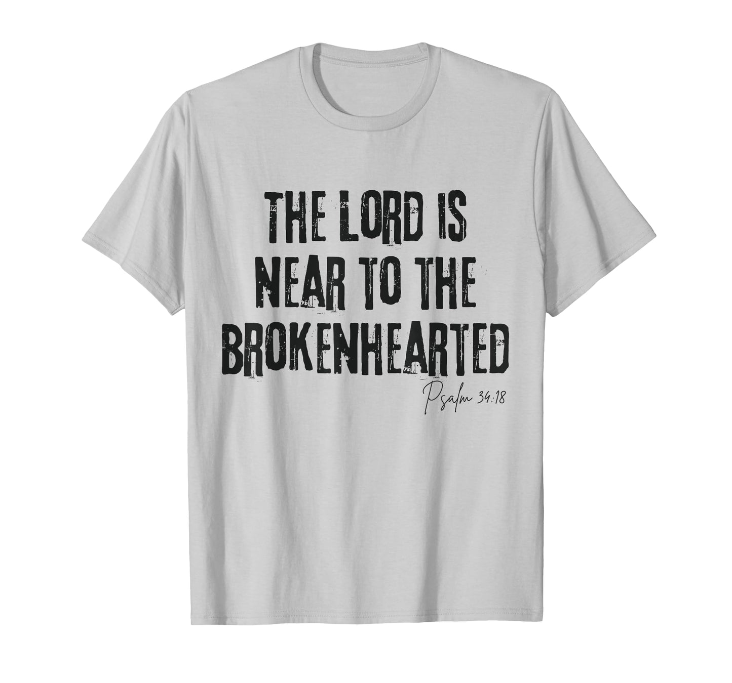 The Lord Is Near to the Brokenhearted Psalm 34:18 Bible T-Shirt