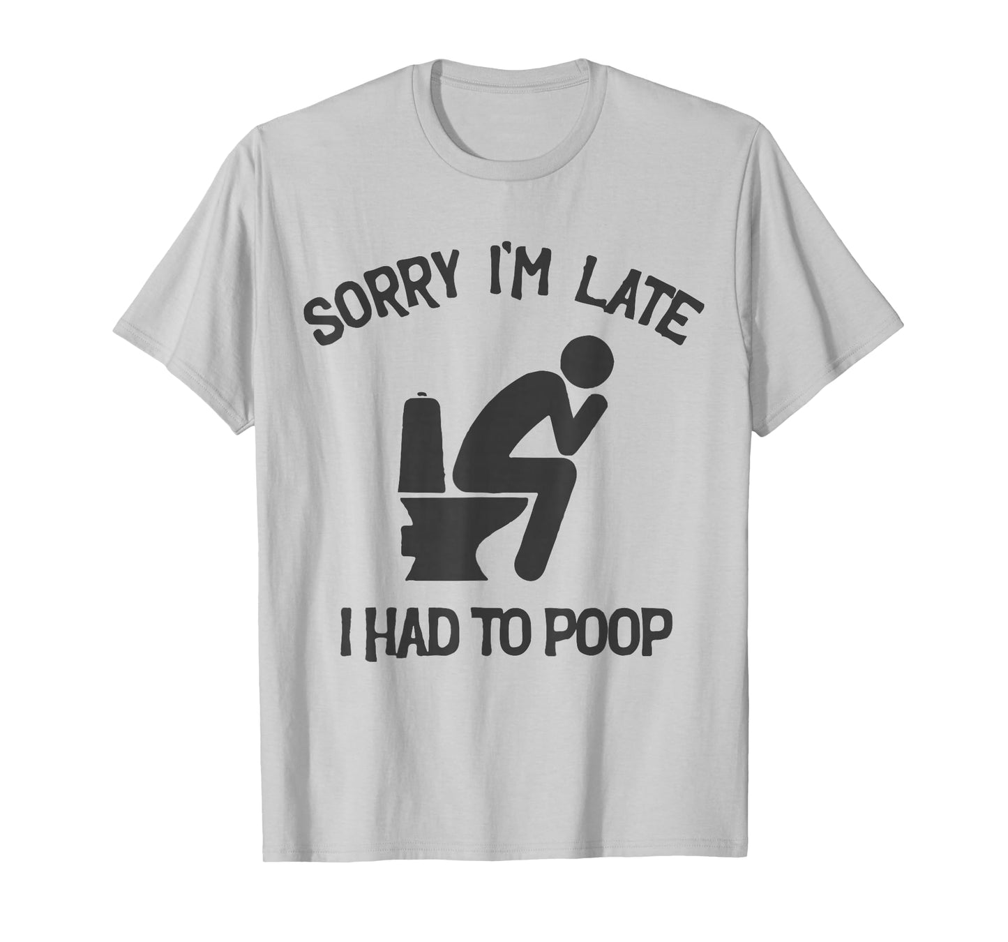 Sorry I'm Late I Had to Poop Toilet Funny Saying Quote Men T-Shirt