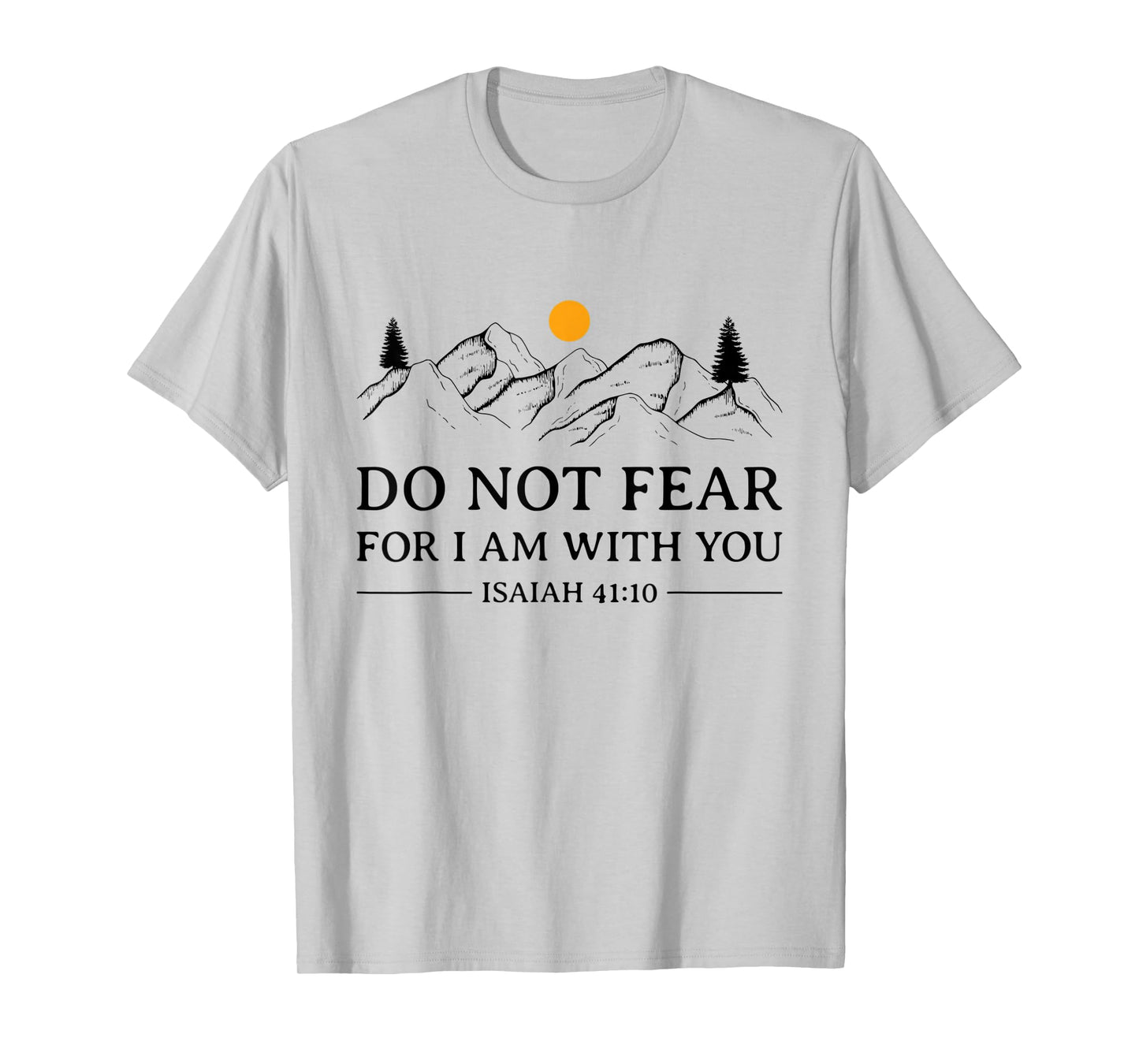 Do Not Fear For I Am With You Bible Verse Isaiah Christian T-Shirt