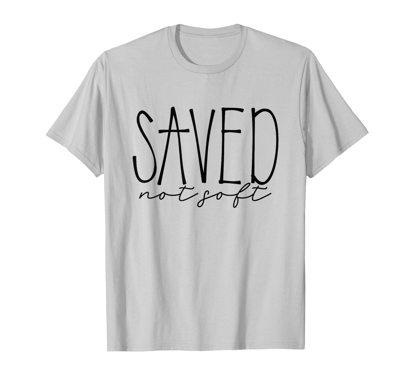 Saved, Not Soft, Saved by Grace, Christian Faith Gospel Gift T-Shirt
