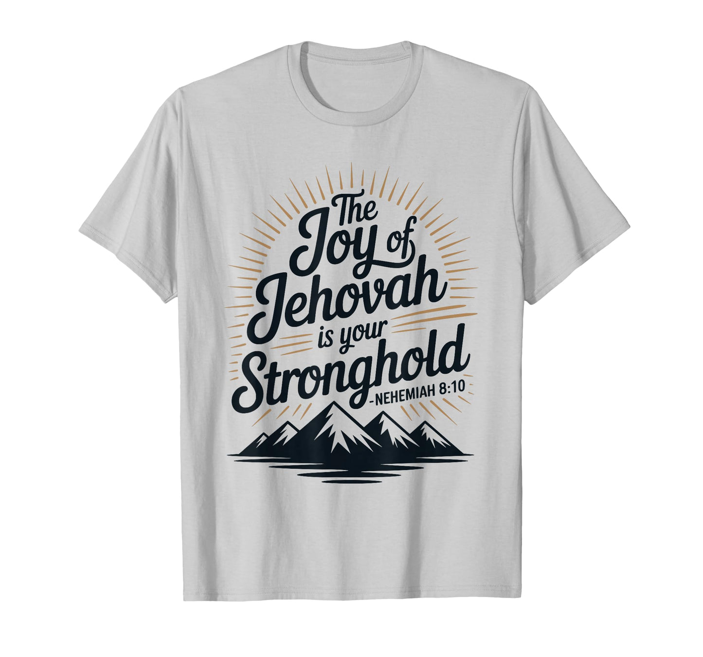 The Joy of Jehovah is Your Stronghold Nehemiah 8:10 T-Shirt