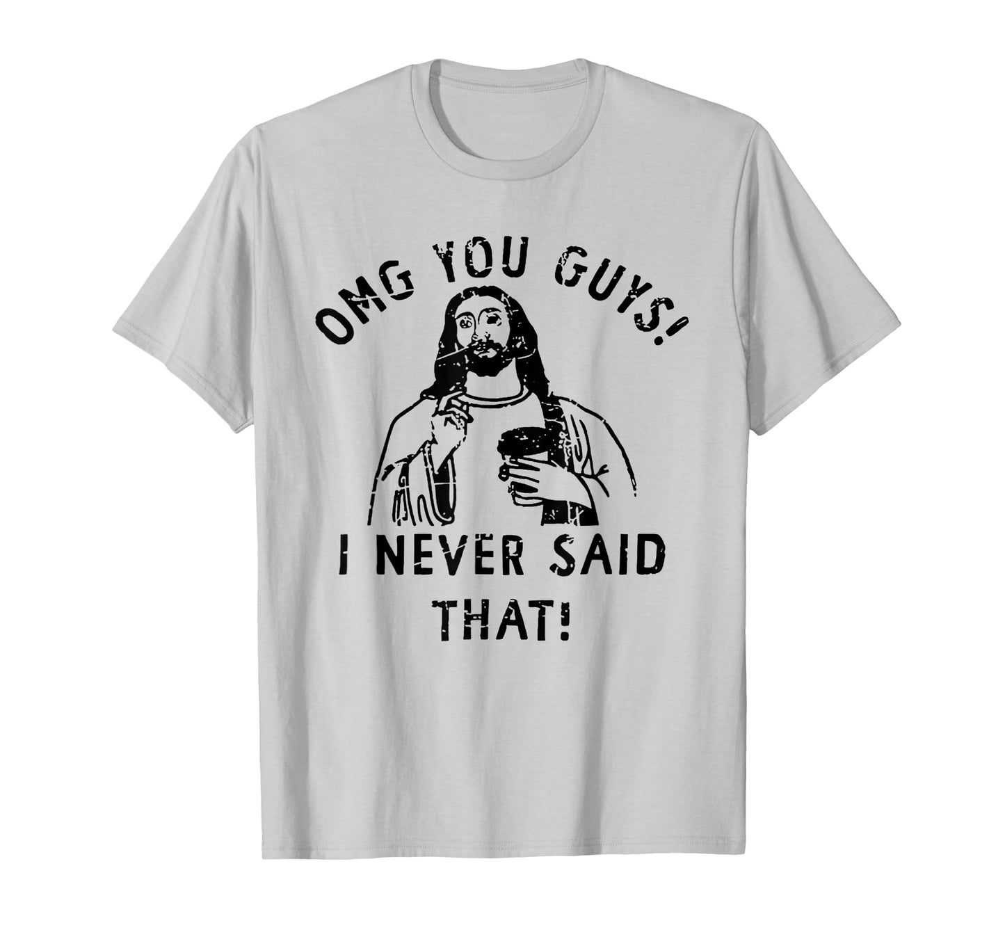 OMG You Guys I Never Said That Funny Christian T-Shirt