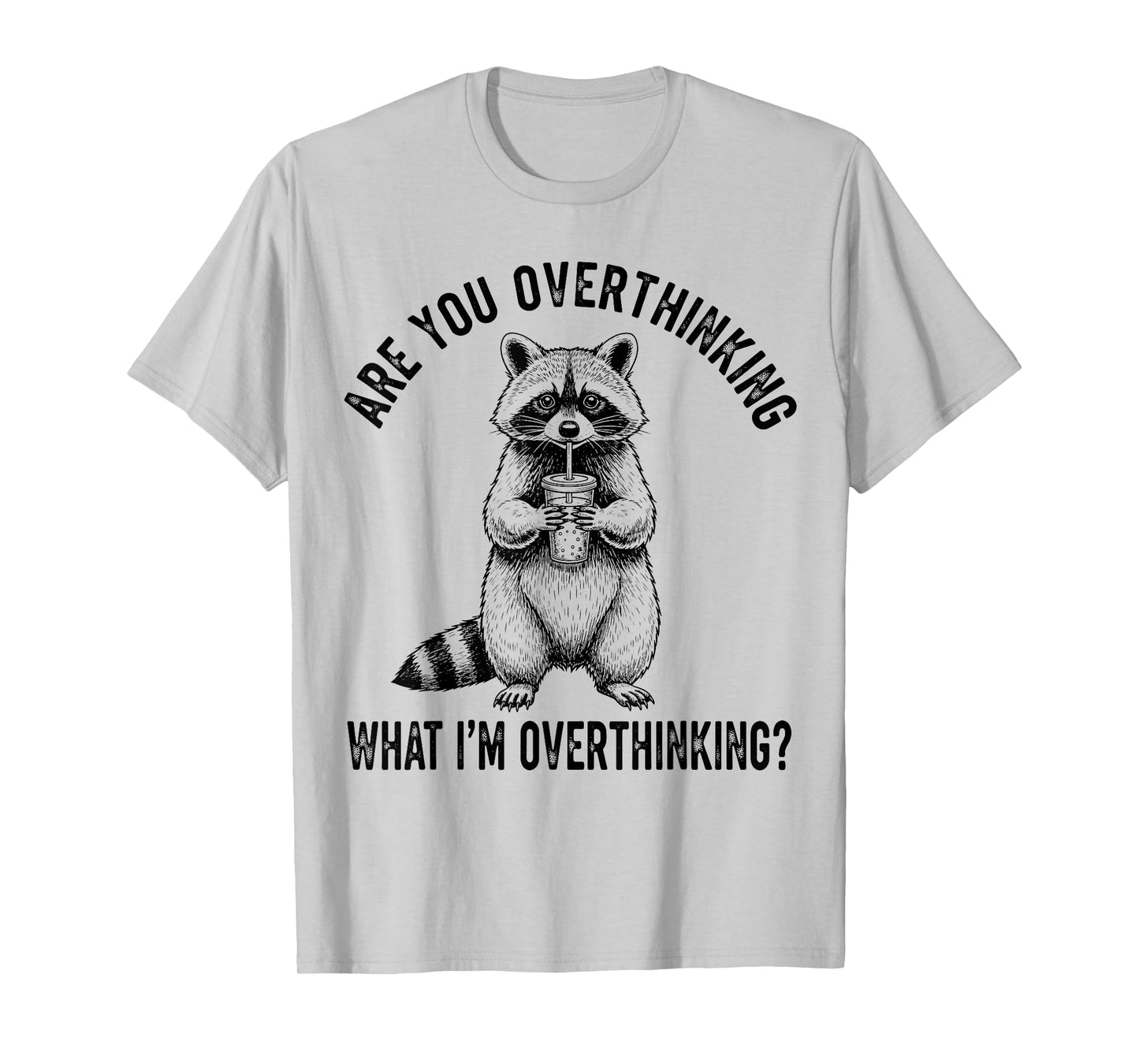 are You Overthinking What I’m Overthinking Raccoon Anxiety T-Shirt