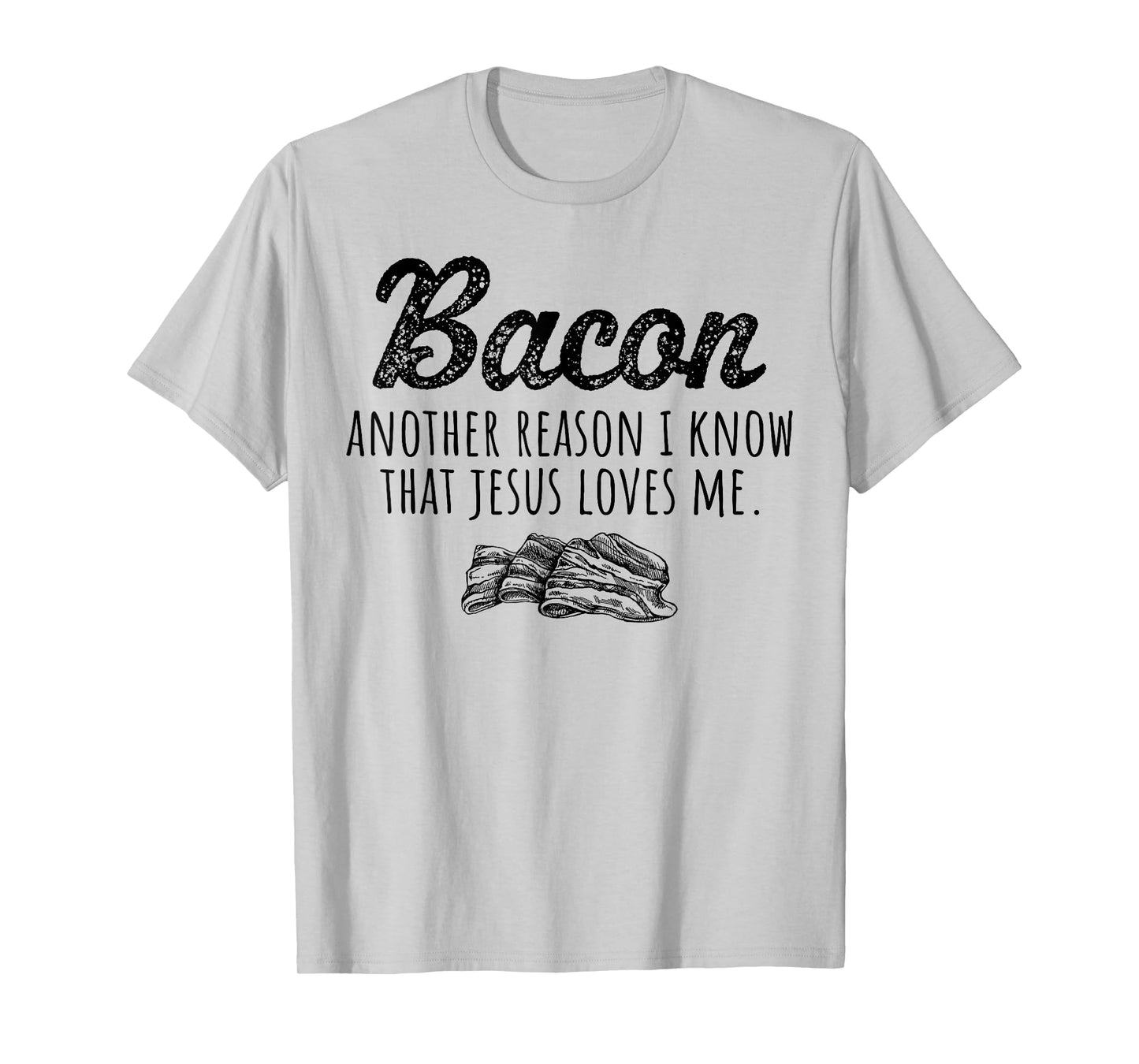 Bacon Another Reason I Know That Jesus Loves Me Men Women T-Shirt