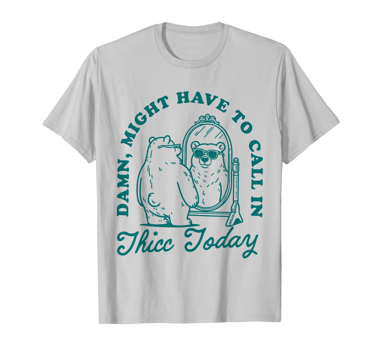 Might Have to Call In Thicc Today T-Shirt