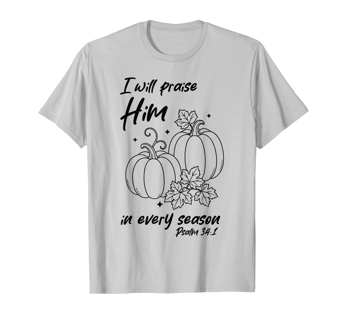 Christian Pumpkin Praise Him in Every Season Psalm 34:1 Tee T-Shirt