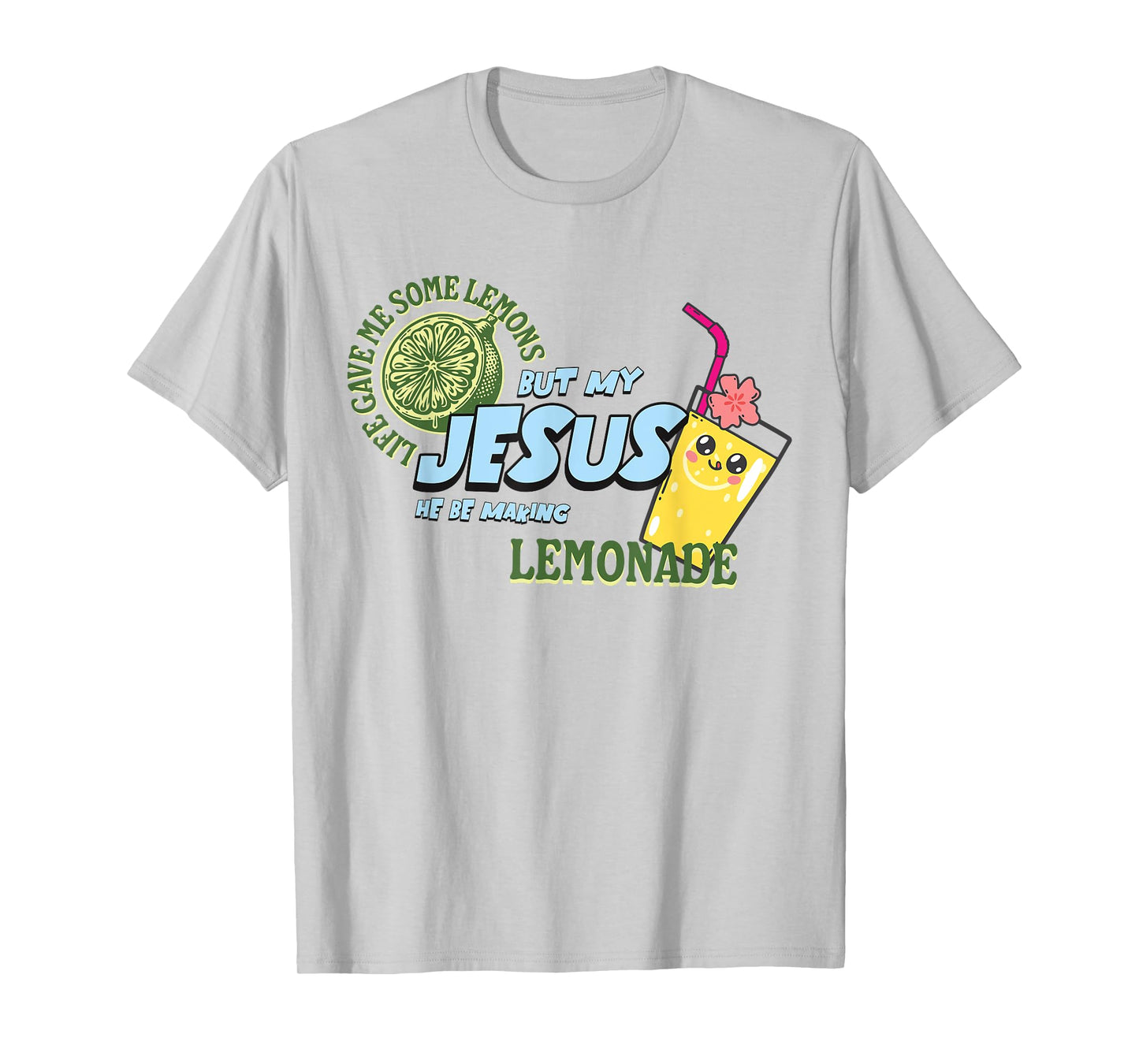 Life Gave Me Some Lemons But My Jesus He Be Making Lemonade T-Shirt