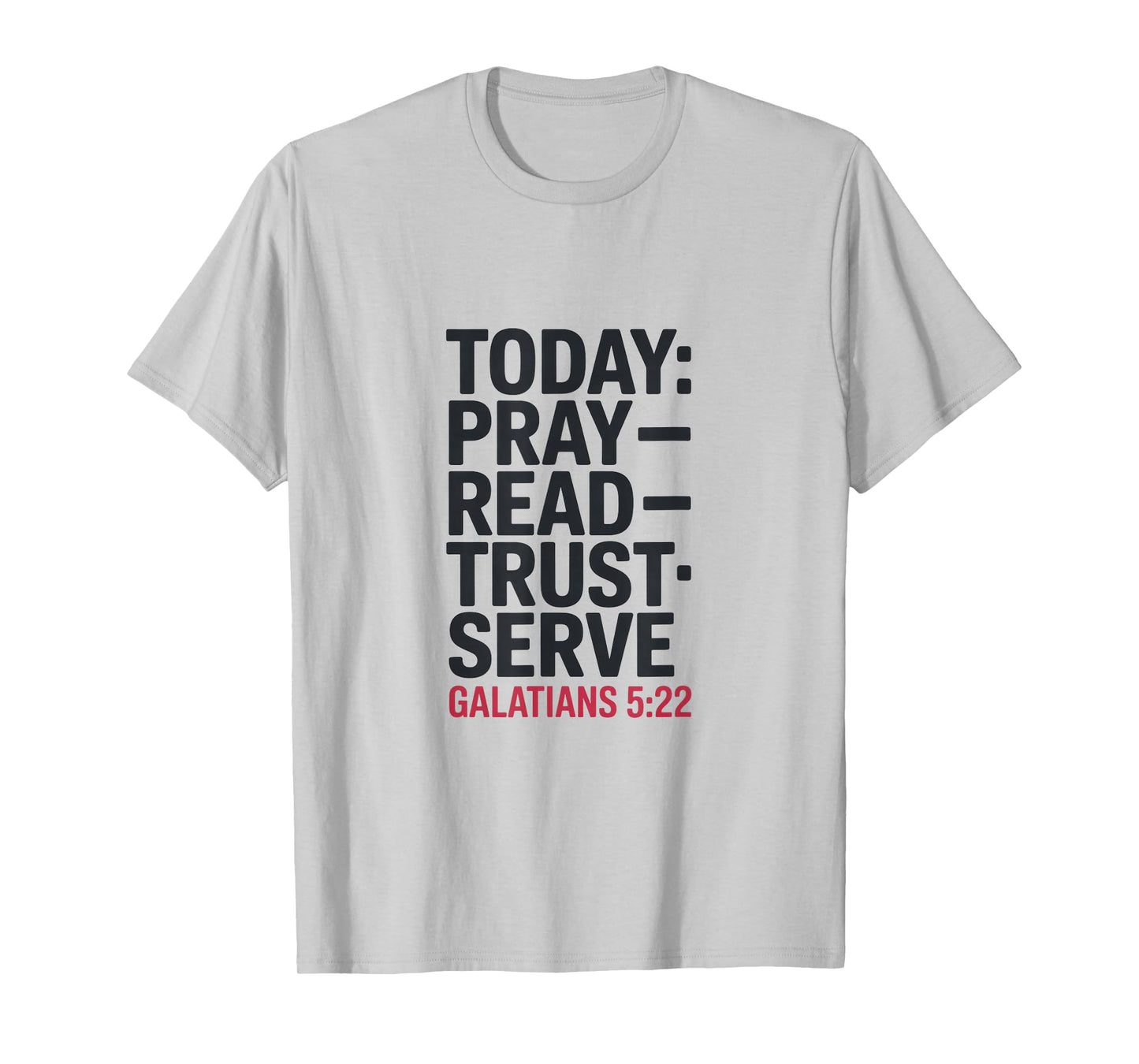 Today Pray Read Trust Serve Galatians 5 22 T-Shirt