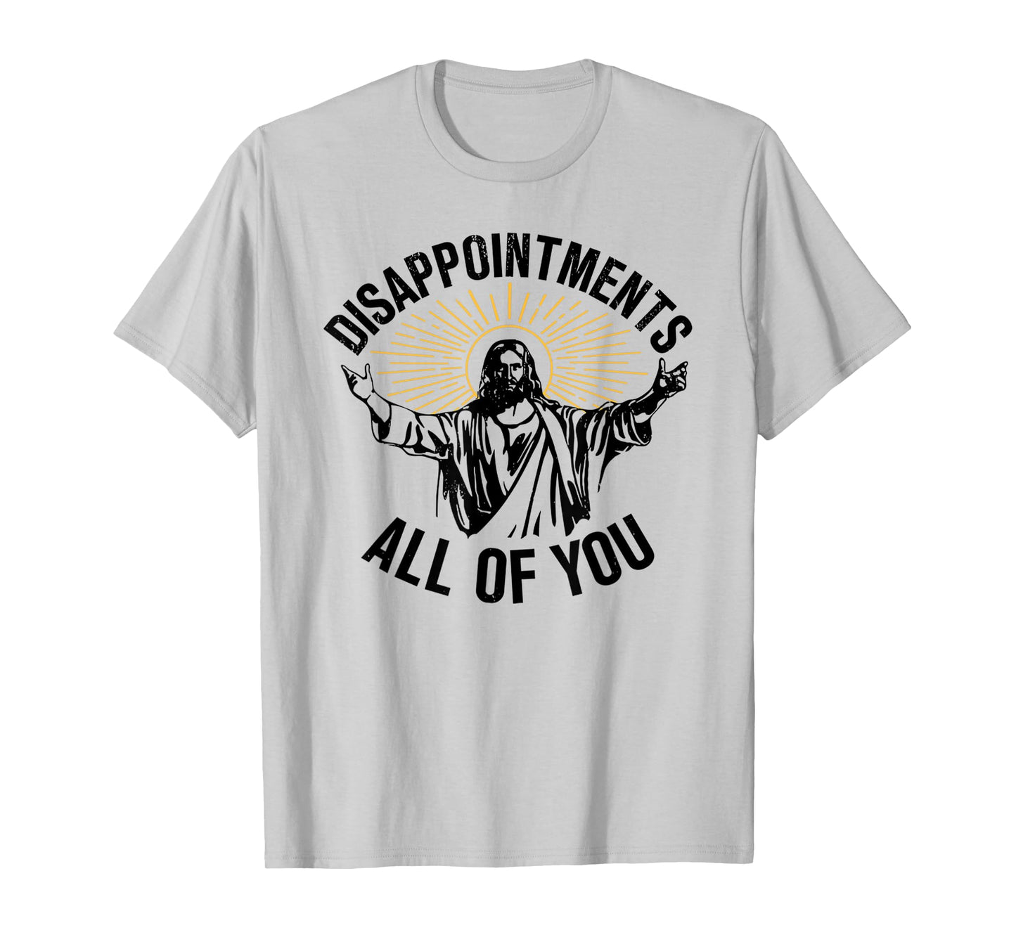 Jesus Disappointments All of You Funny T-Shirt