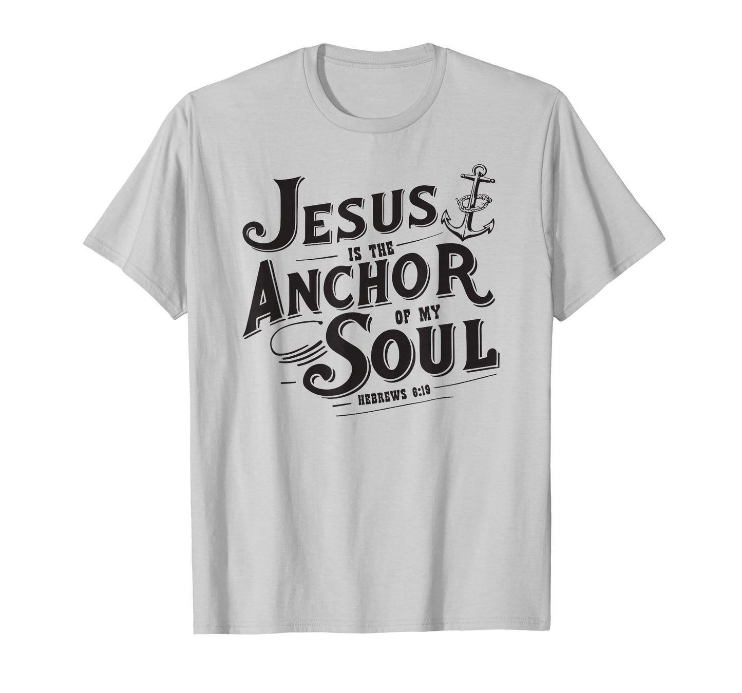 Jesus is The Anchor of My Soul Hebrews 6:19 Bible Verse Gift T-Shirt