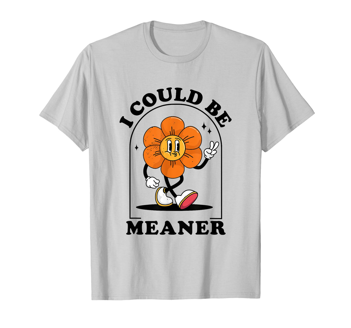 I Could Be Meaner Sarcasm Vintage Flower Sarcastic Humor T-Shirt