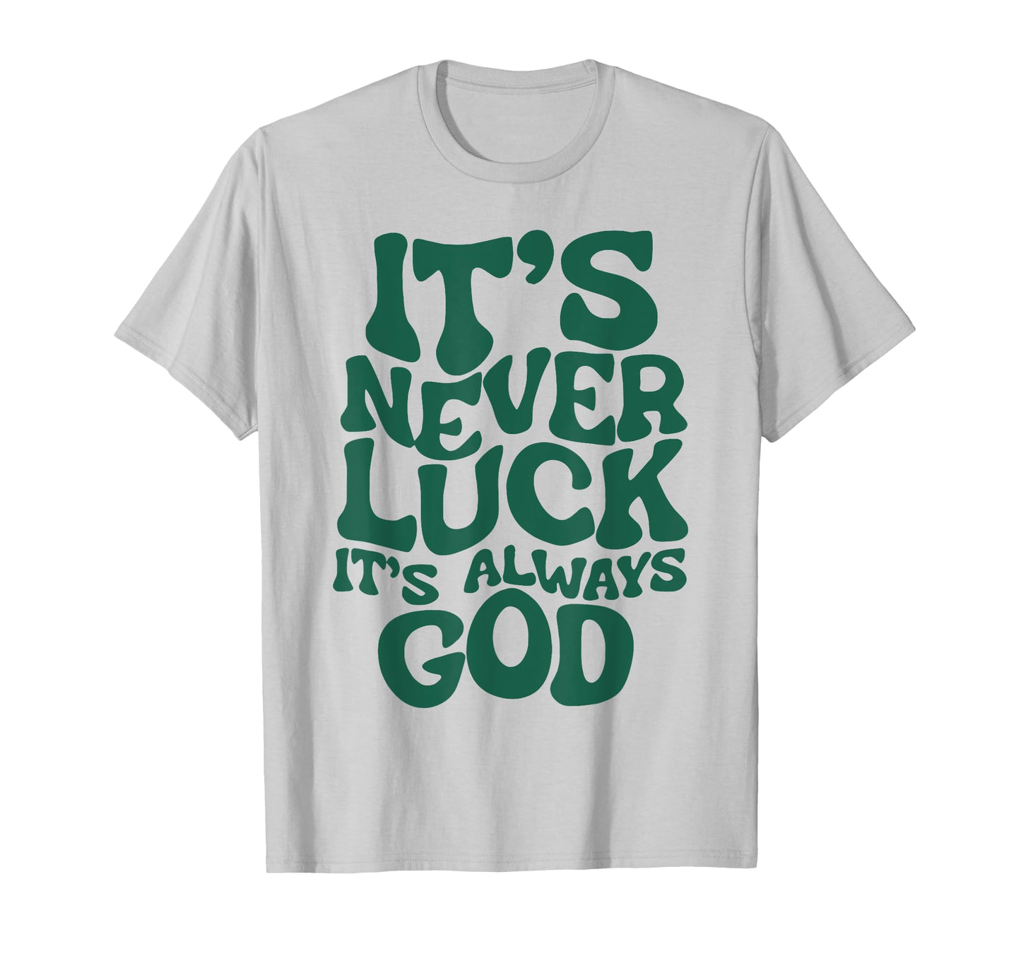It's Never Luck It's Always God T-Shirt