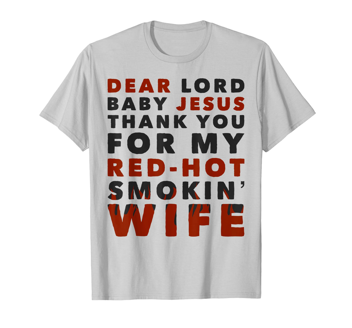 Dear Lord Baby Jesus Thank You For My Red Hot Smokin' Wife T-Shirt