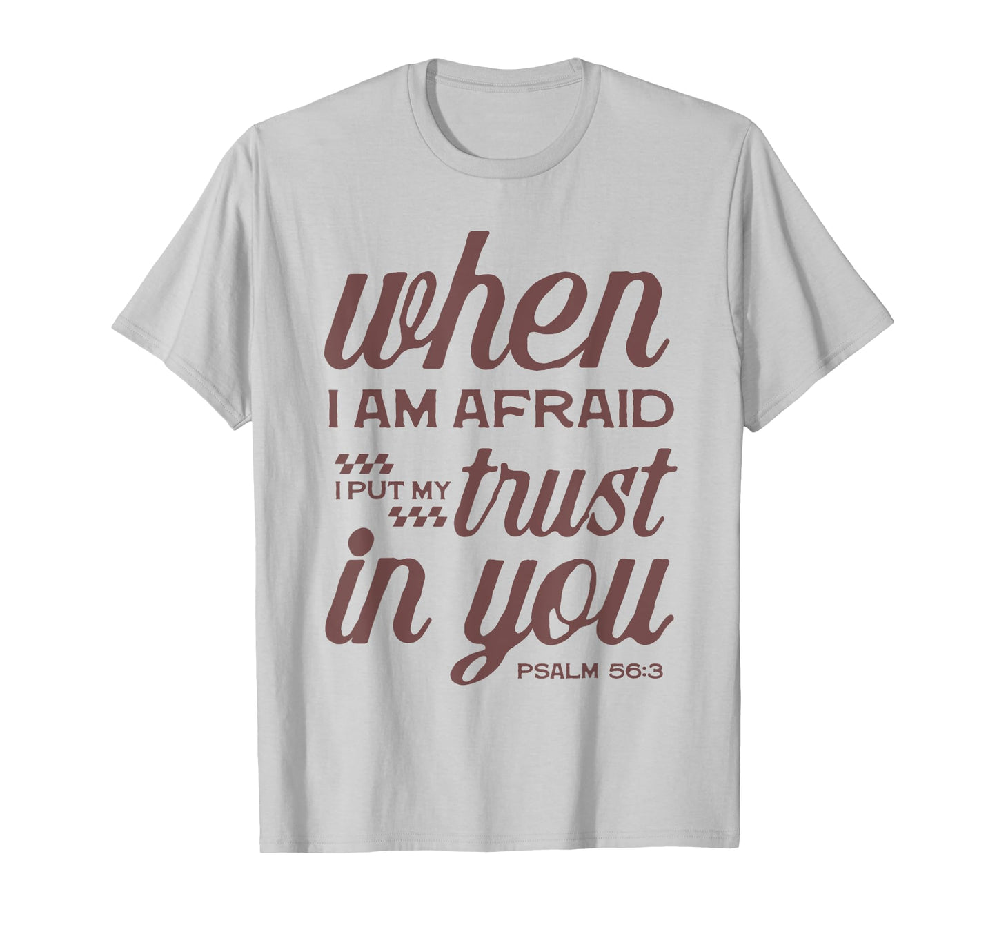 Christian Bible Psalm 56:3 "When I Am Afraid I Trust In You" T-Shirt