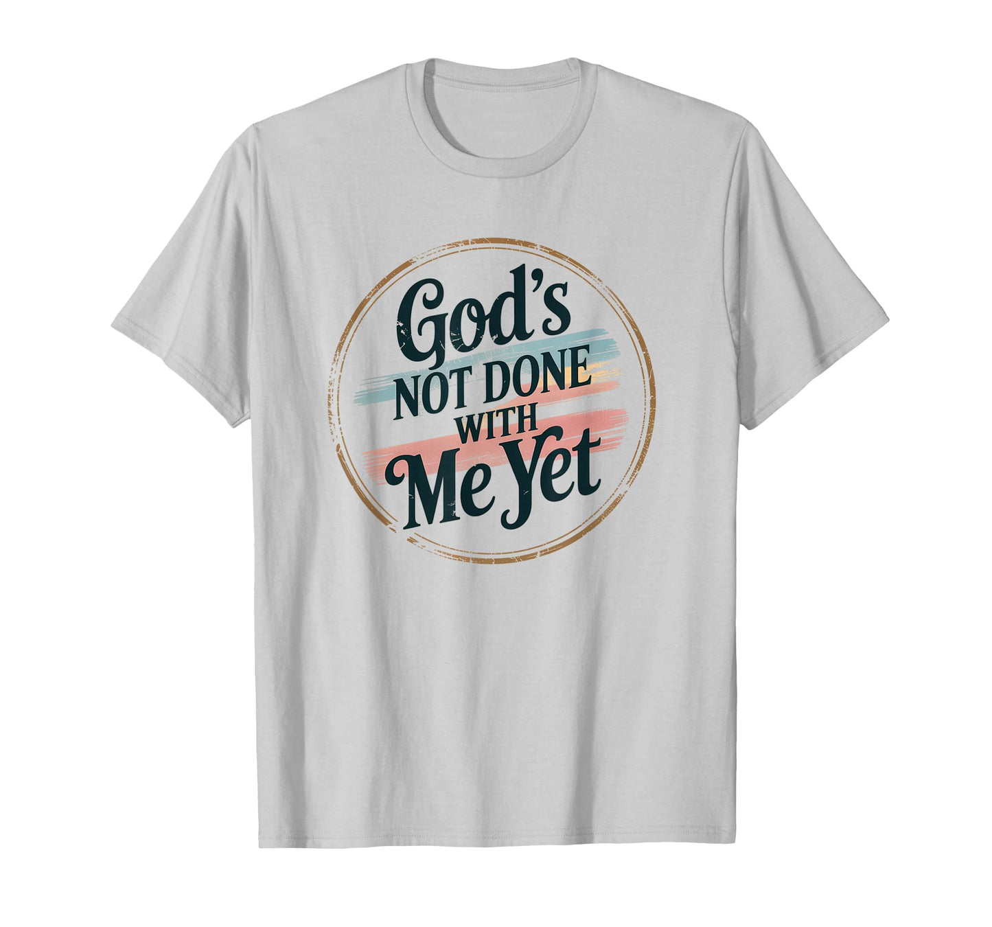 God's Not Done with Me Yet Faithful Spirit Tee T-Shirt