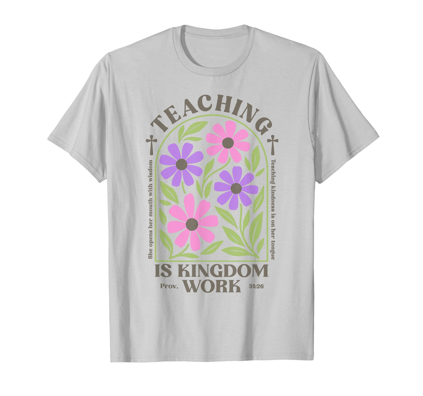 Christian Teacher, Teaching Is Kingdom Work, Proverbs 31:26 T-Shirt