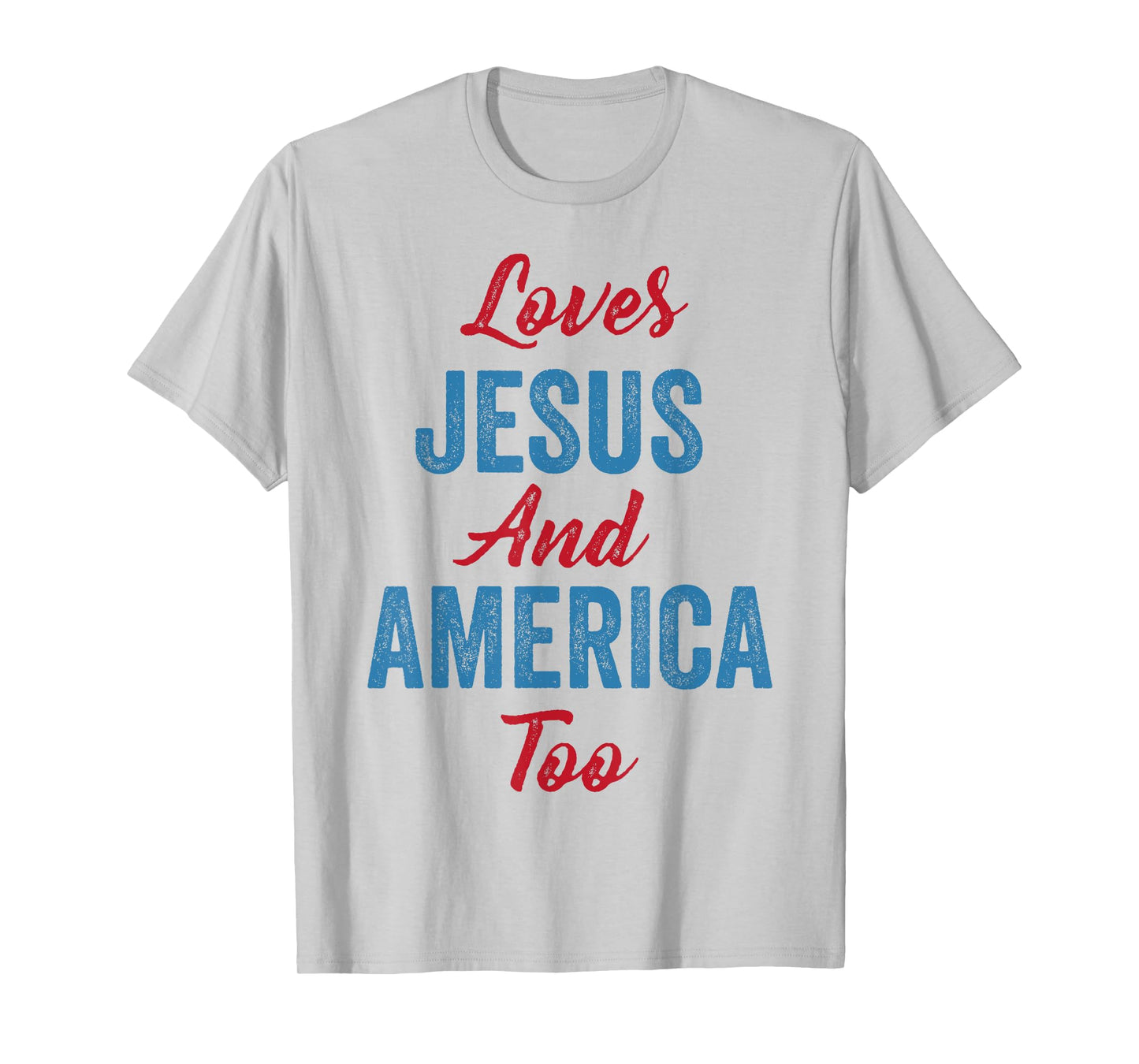 Loves Jesus and America Too 4th of July God Christian Women Kids Men T-Shirt