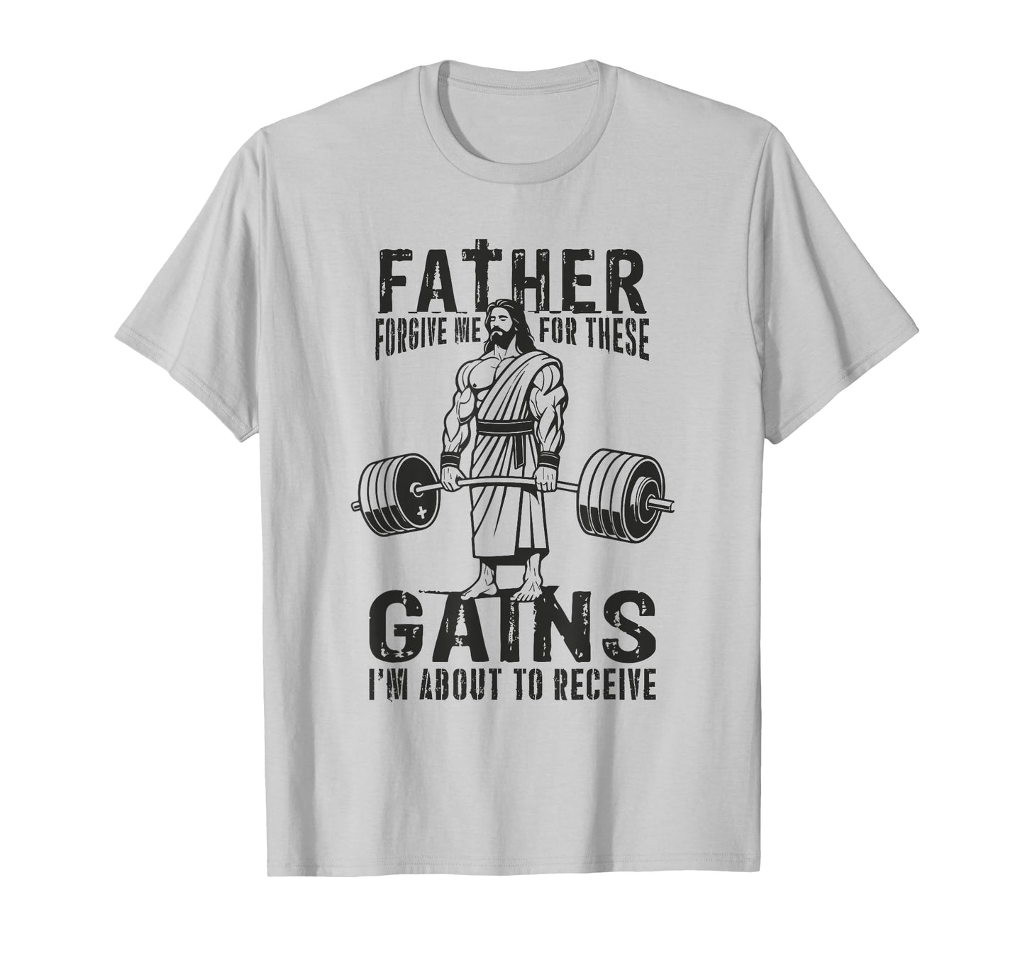 Father Forgive Me For These Gains - Jesus Gym Motivational T-Shirt