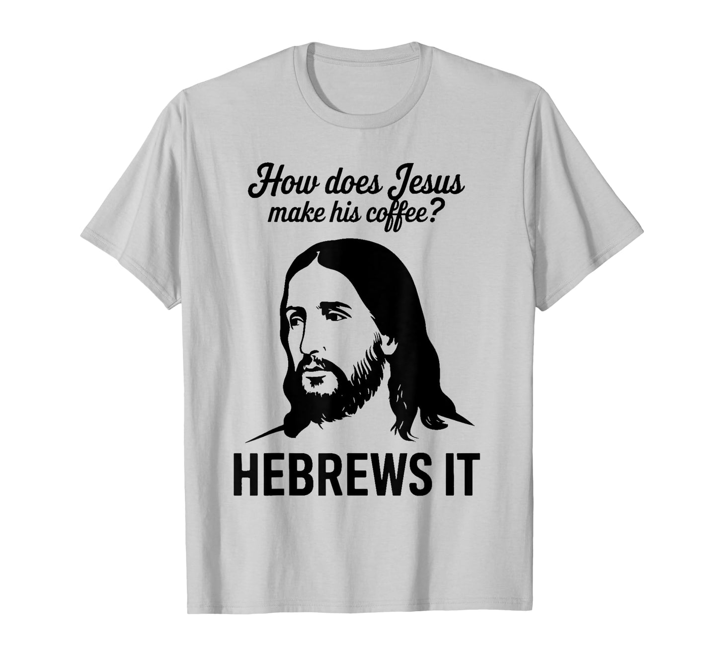 Funny Saying How Does Jesus Make Coffee Hebrews it Women Men T-Shirt