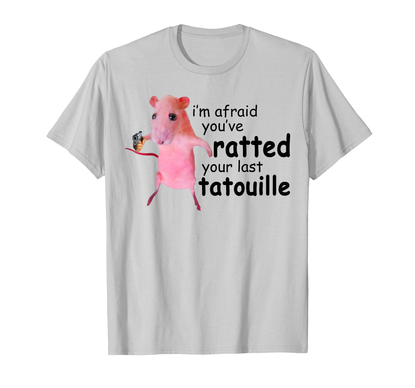 Funny Pink Rat, I'm Afraid You've Ratted Your Last Tatouille T-Shirt