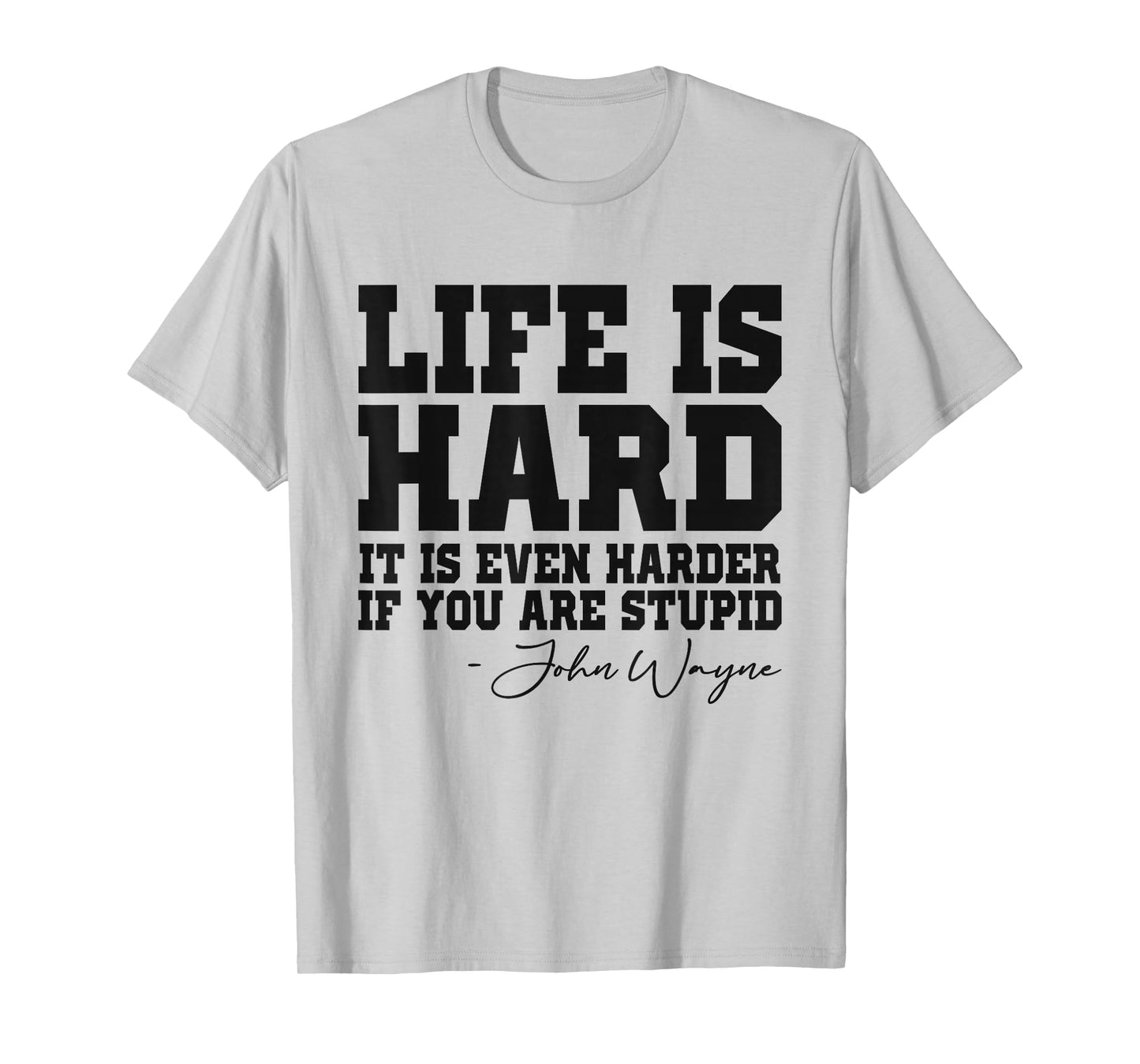 Life Is Hard It Is Even Harder If You Are Stupid Funny Men T-Shirt