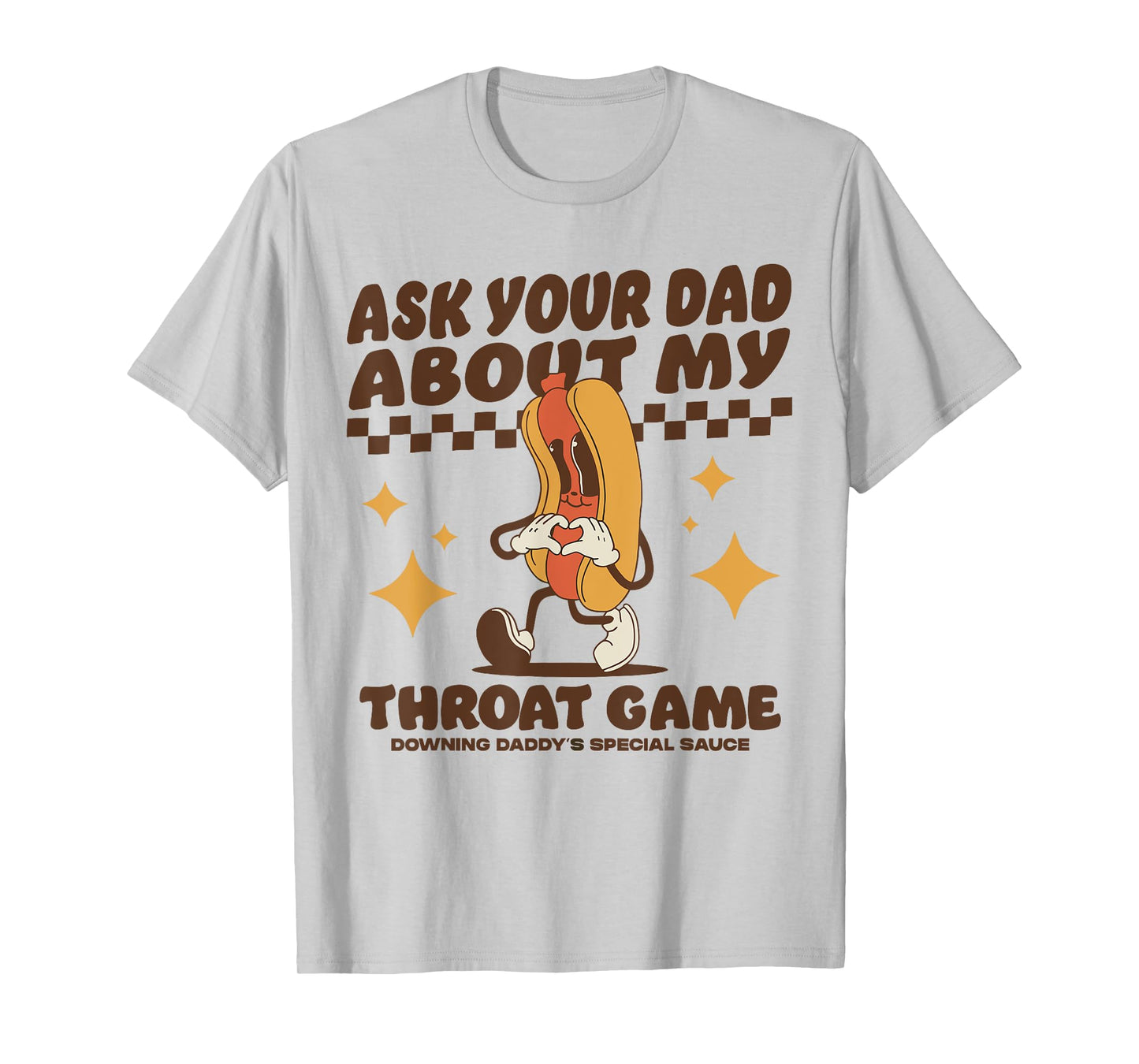 Ask Your Dad About My Throat Game Raunchy FUnny Hot Dog Meme T-Shirt for Men Women