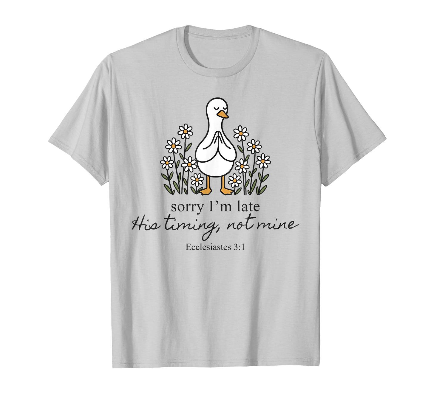 Sorry I'm Late His Timing Not Mine Christian Goose God Funny T-Shirt