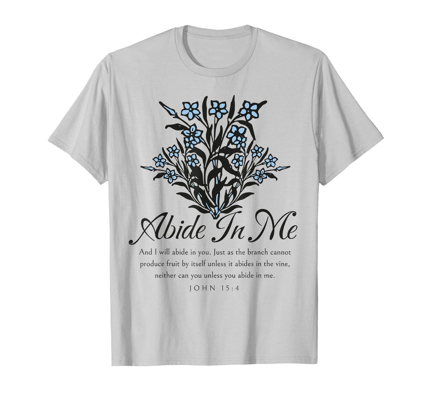 Abide In Me John 15:4 Christian Bible Scripture Flowers T-Shirt