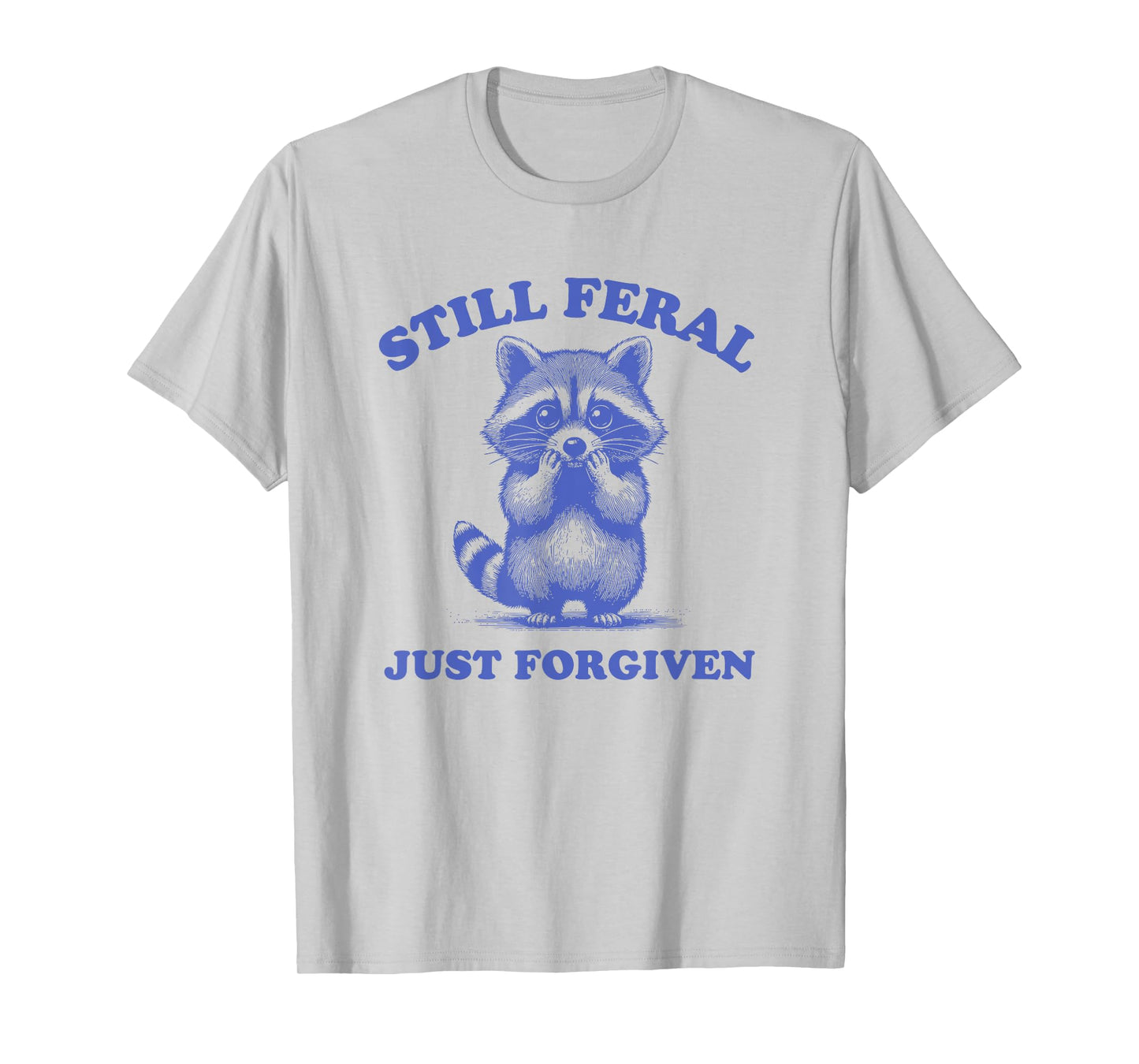 Still Feral Just Forgiven Christian T-Shirt
