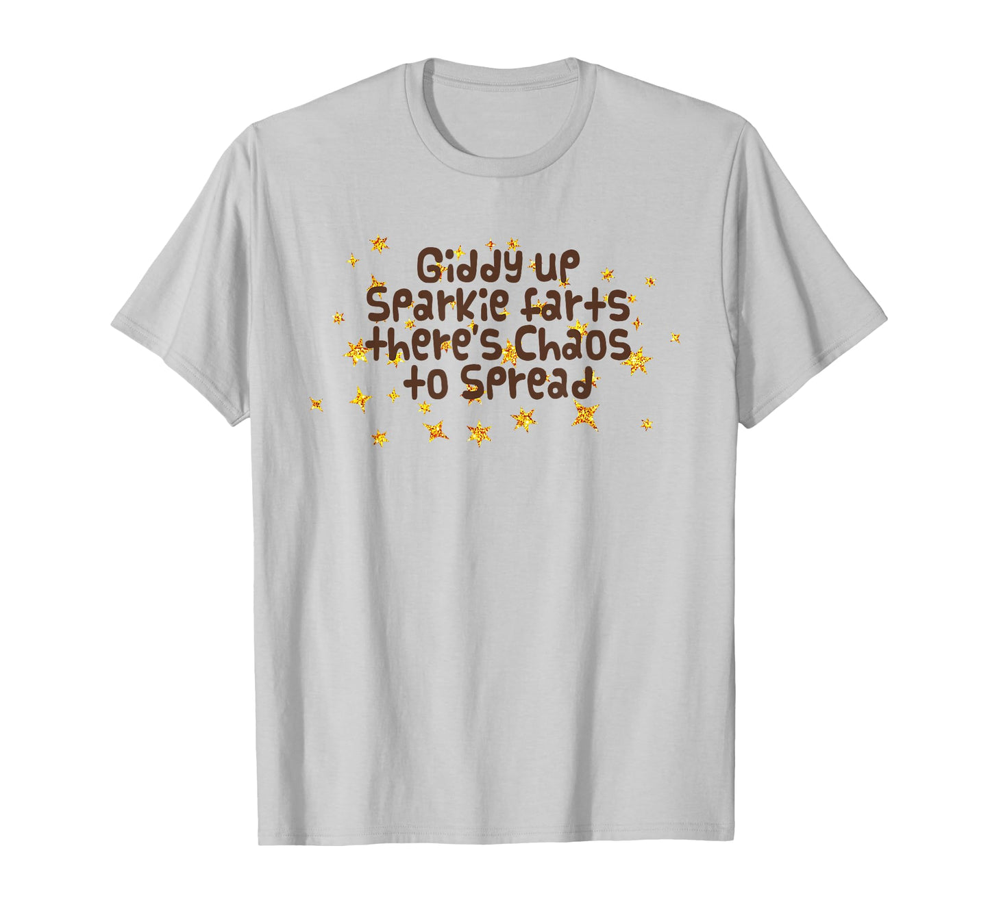 Giddy Up Sparkle Farts There's Chaos to Spread Funny Saying T-Shirt