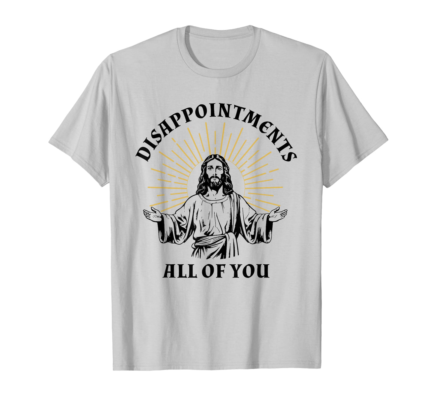 Disappointments Sarcastic All Of You Christian Jesus T-Shirt