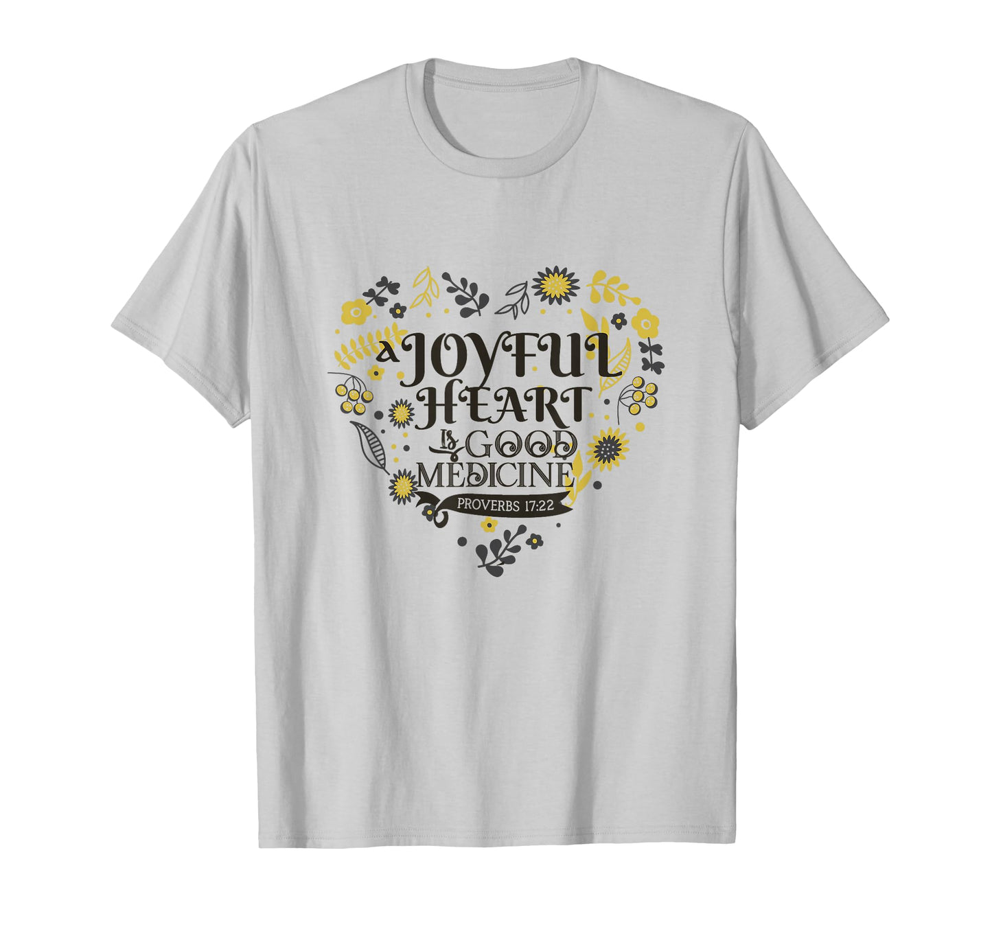 Joyful A Heart Is Good A Medicine Proverbs 17:22 Bible Verse T-Shirt