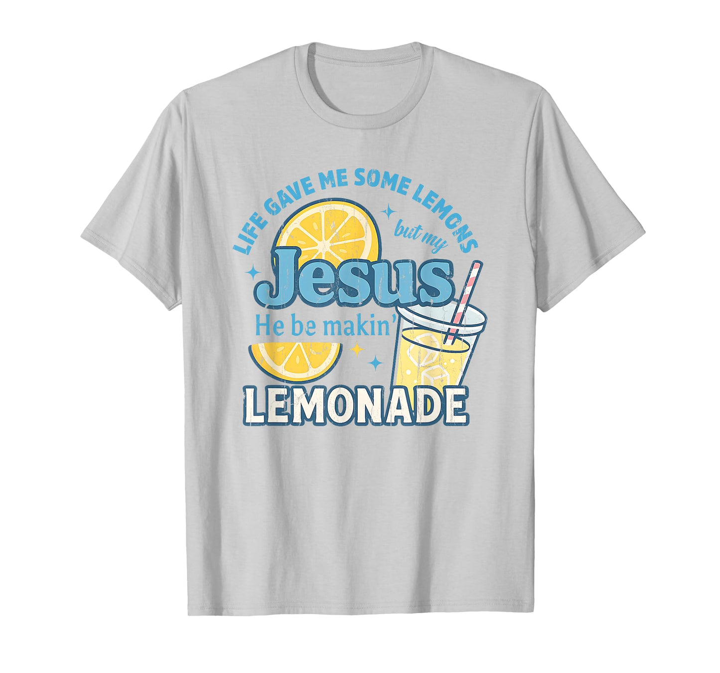 Life Gave Me Some Lemons But My Jesus He Be Makin' Lemonade T-Shirt