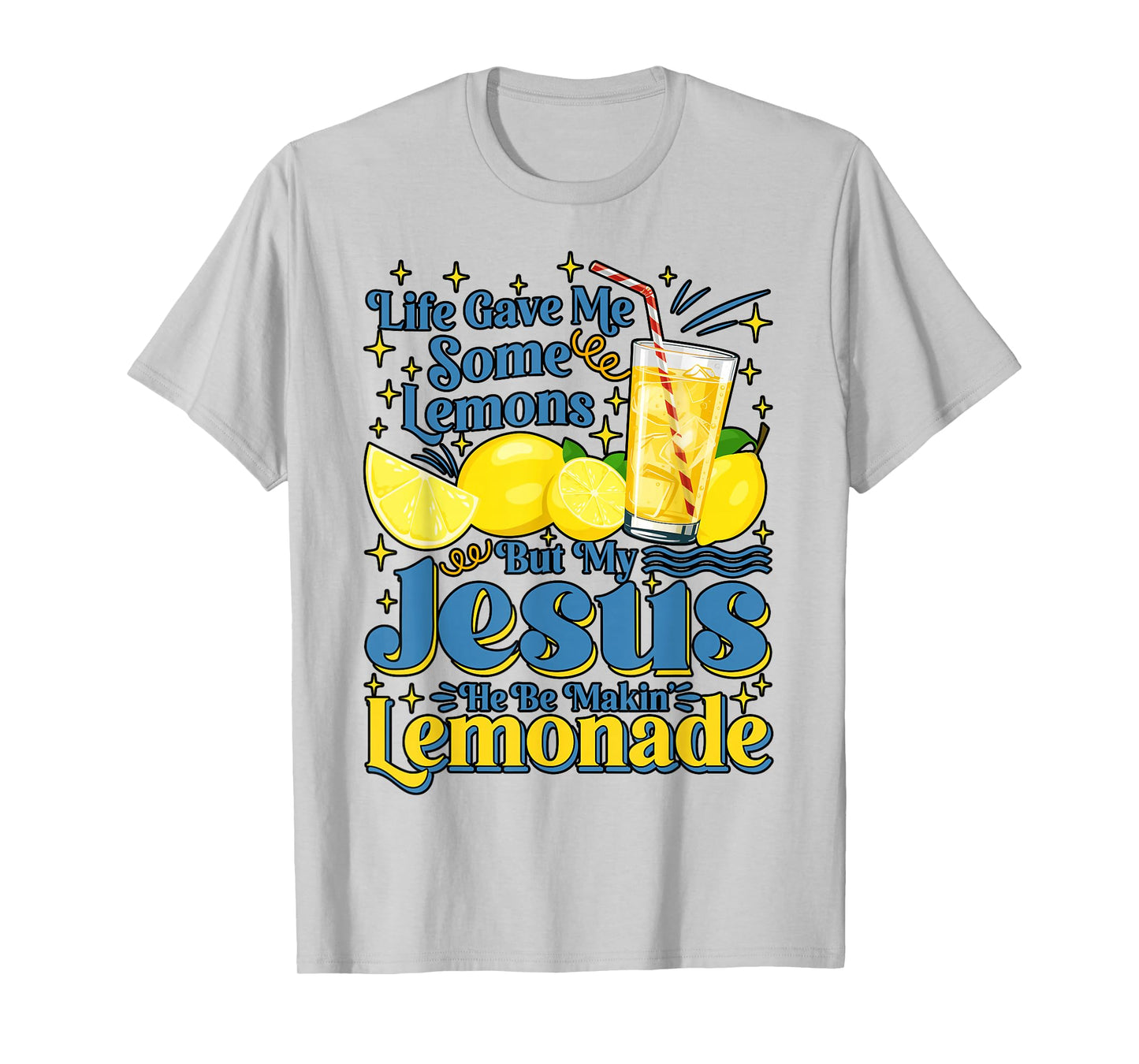 Life Gave Me Some Lemon But My Jesus He Be Makin' Lemonade T-Shirt