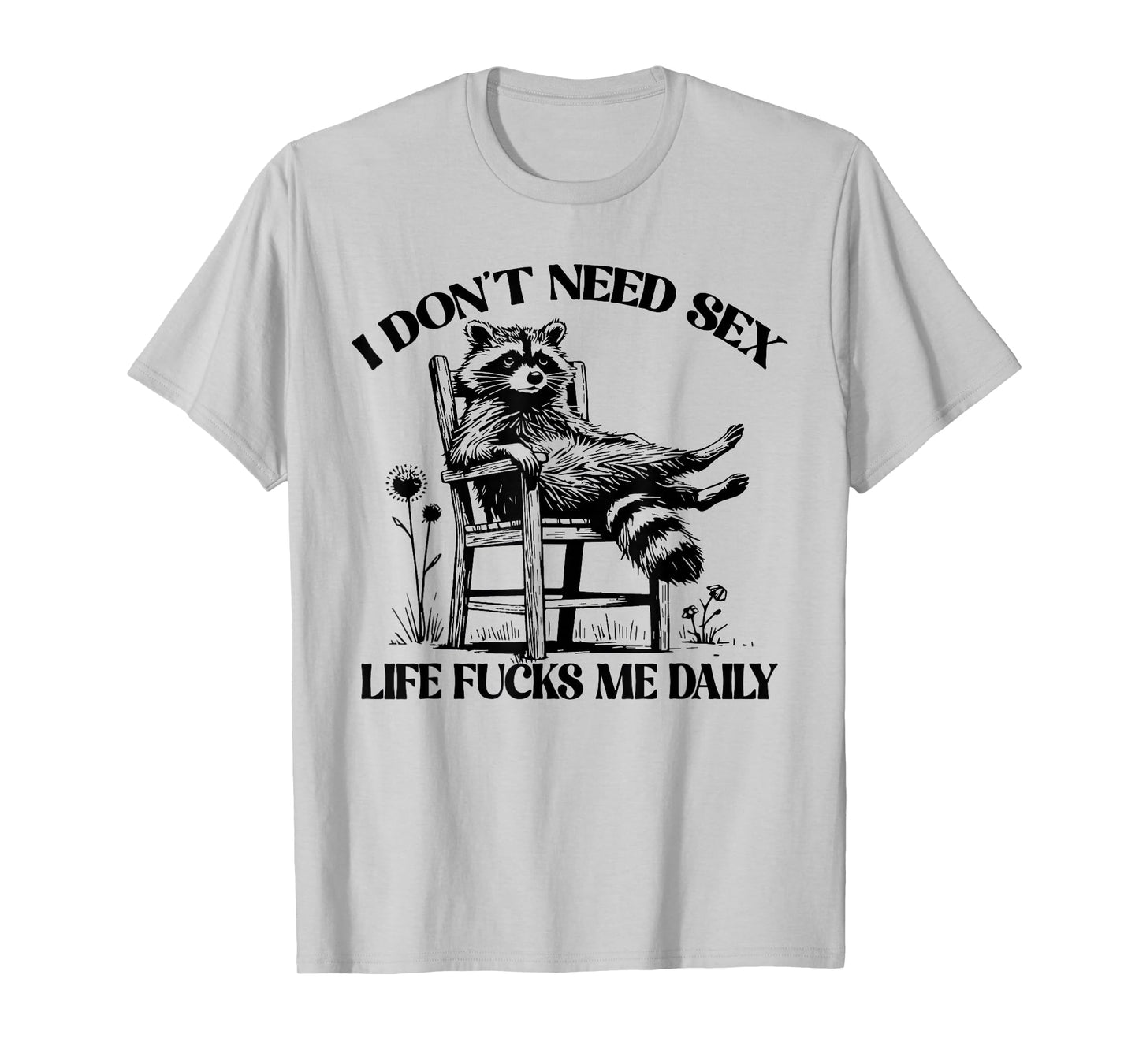 Funny I Don't Need Sex Life Fucks Me Daily Relax Raccoon T-Shirt