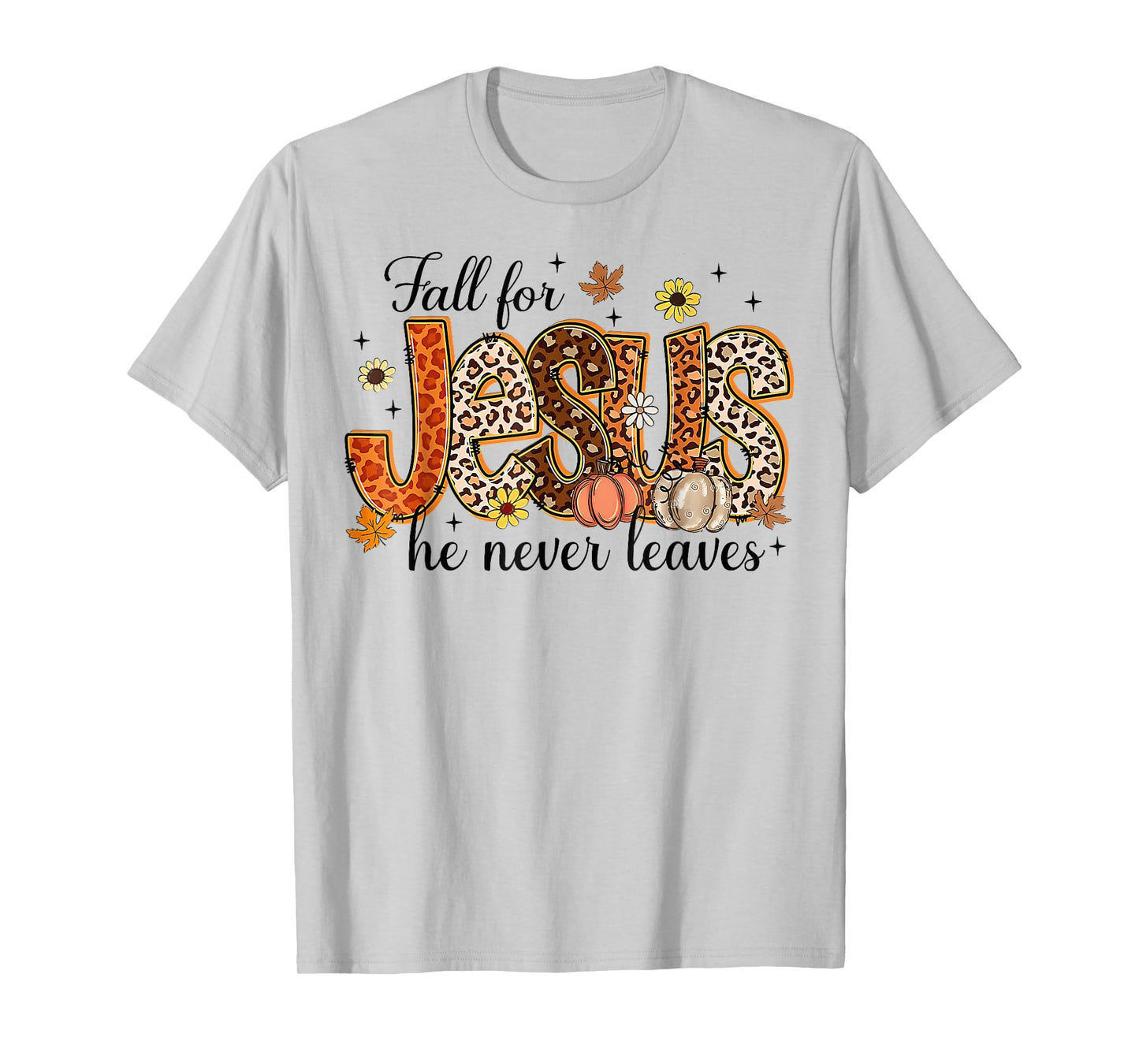 Autumn Christian Thanksgiving Fall for Jesus He Never Leaves T-Shirt