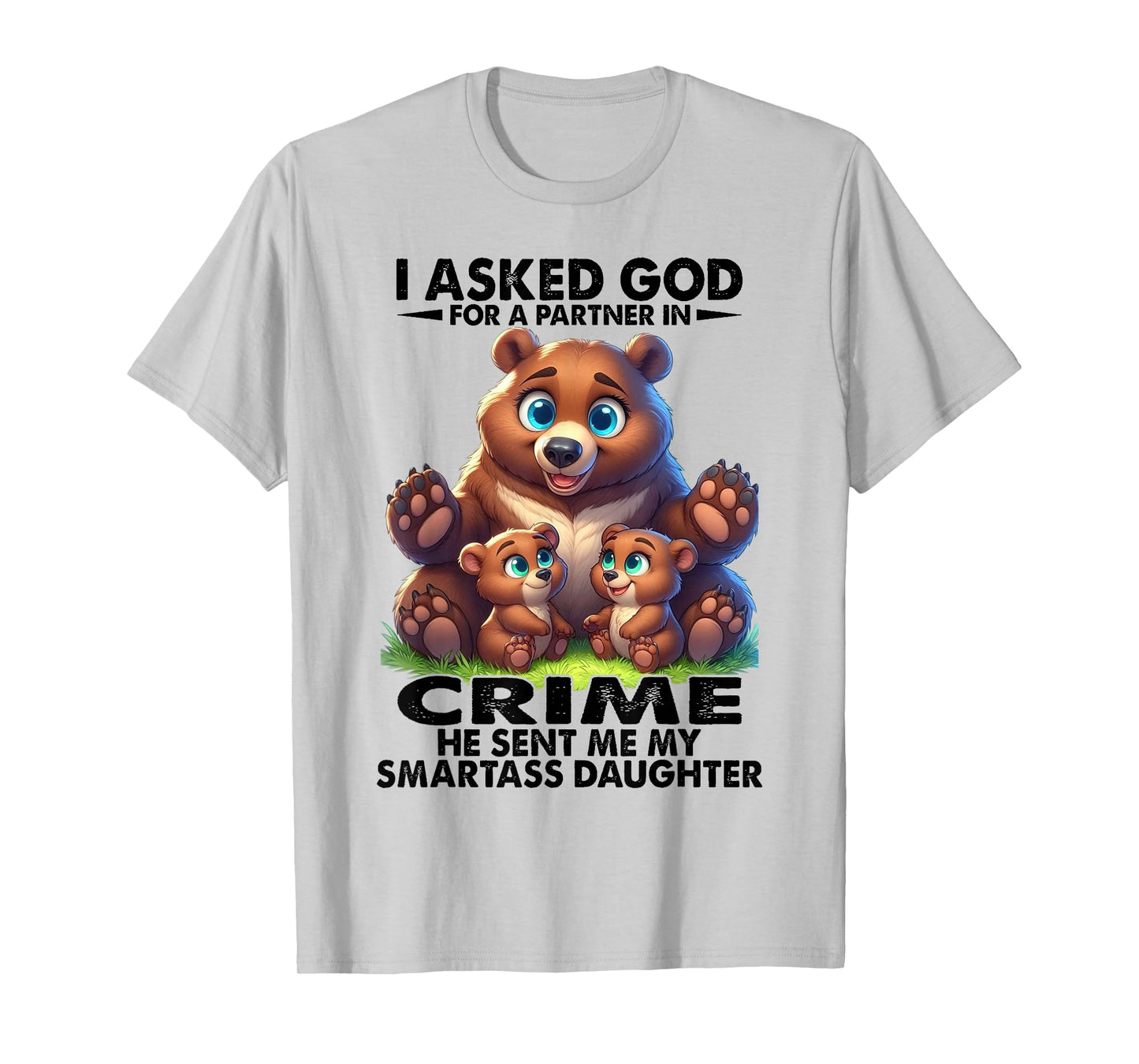 Bear - I Asked God T-Shirt