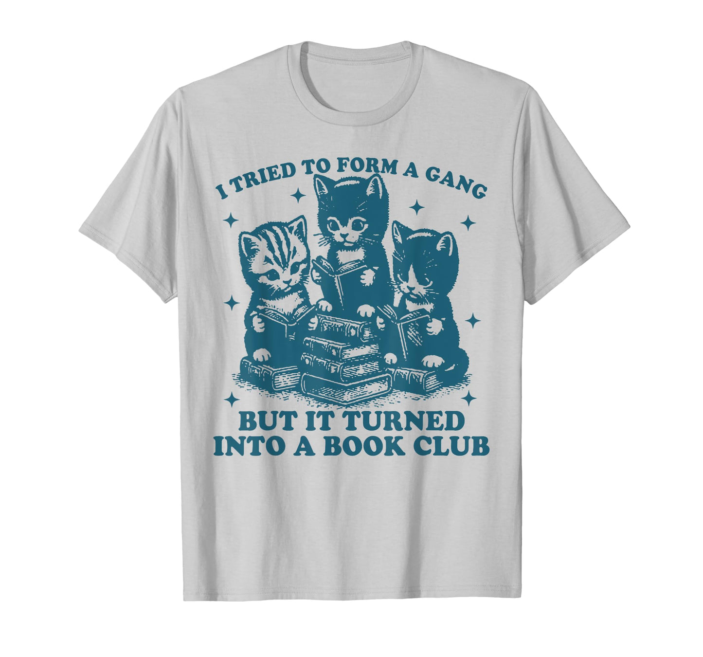 Cat I Tried To Form A Gang But It Turned Into A Book Club T-Shirt for Men Women