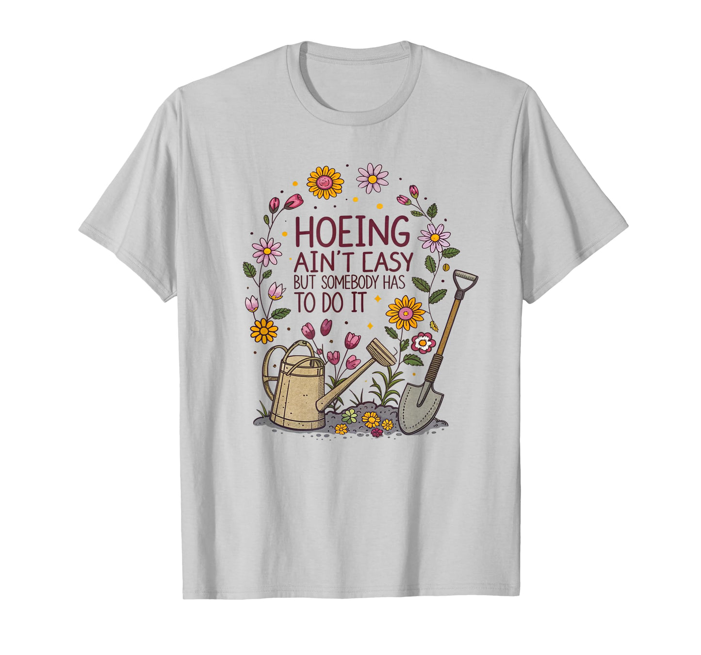 Gardening Hoeing Ain't Easy Funny Gardening Women T-Shirt