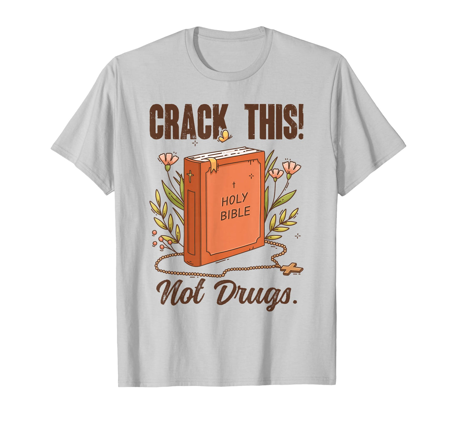 Crack This Not Drugs Holy Bible Christian God Saying Funny T-Shirt