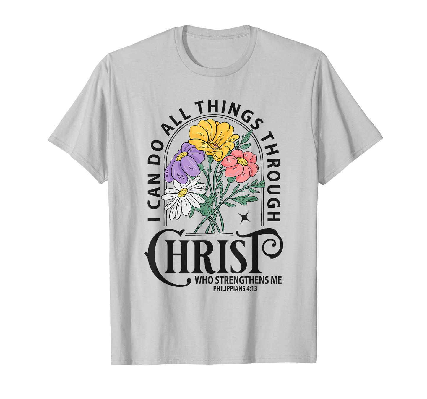 Inspirational Bible Verse Flower Graphic – Philippians 4:13 T-Shirt
