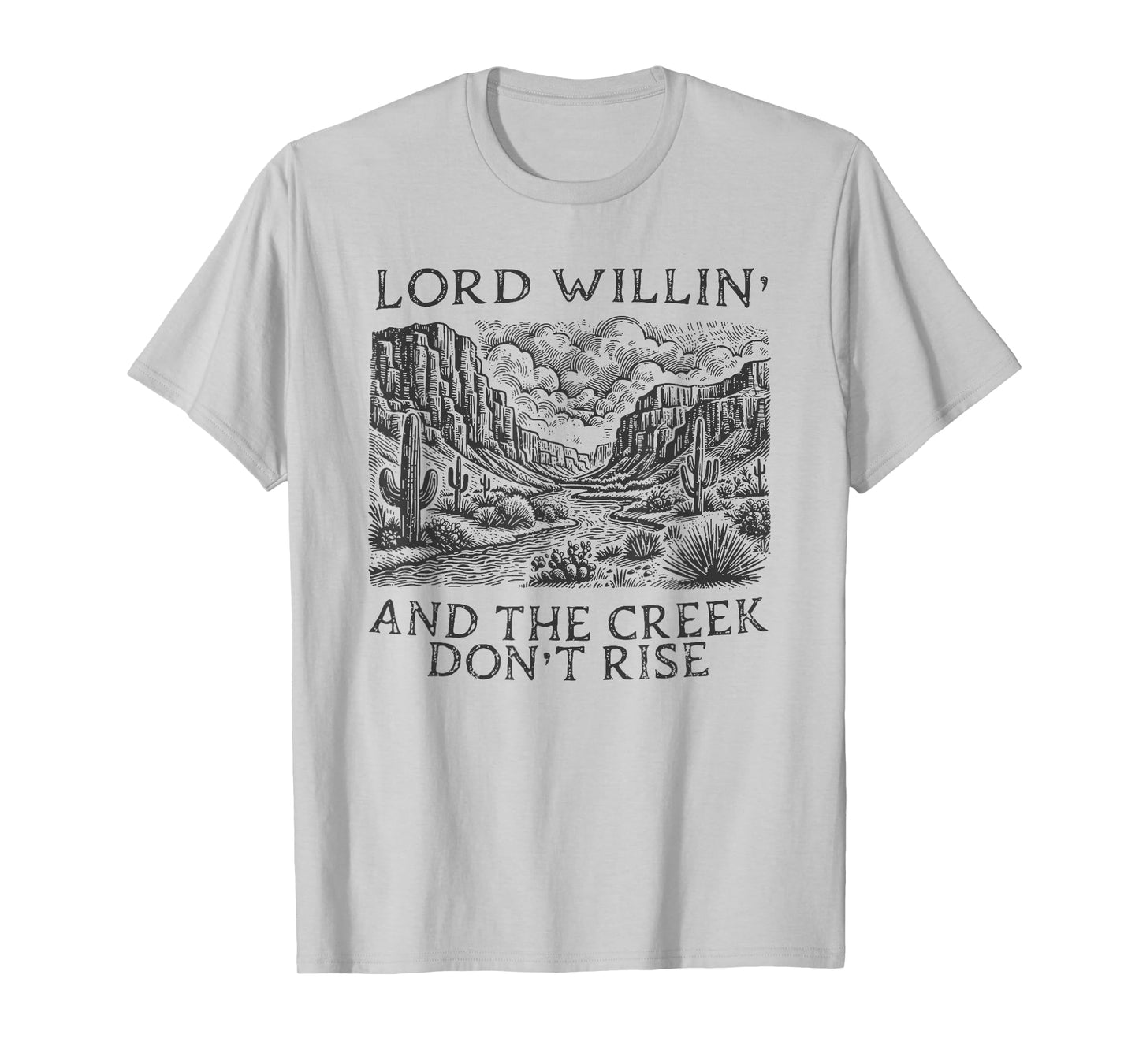 lord willing and the creek don't rise T-Shirt