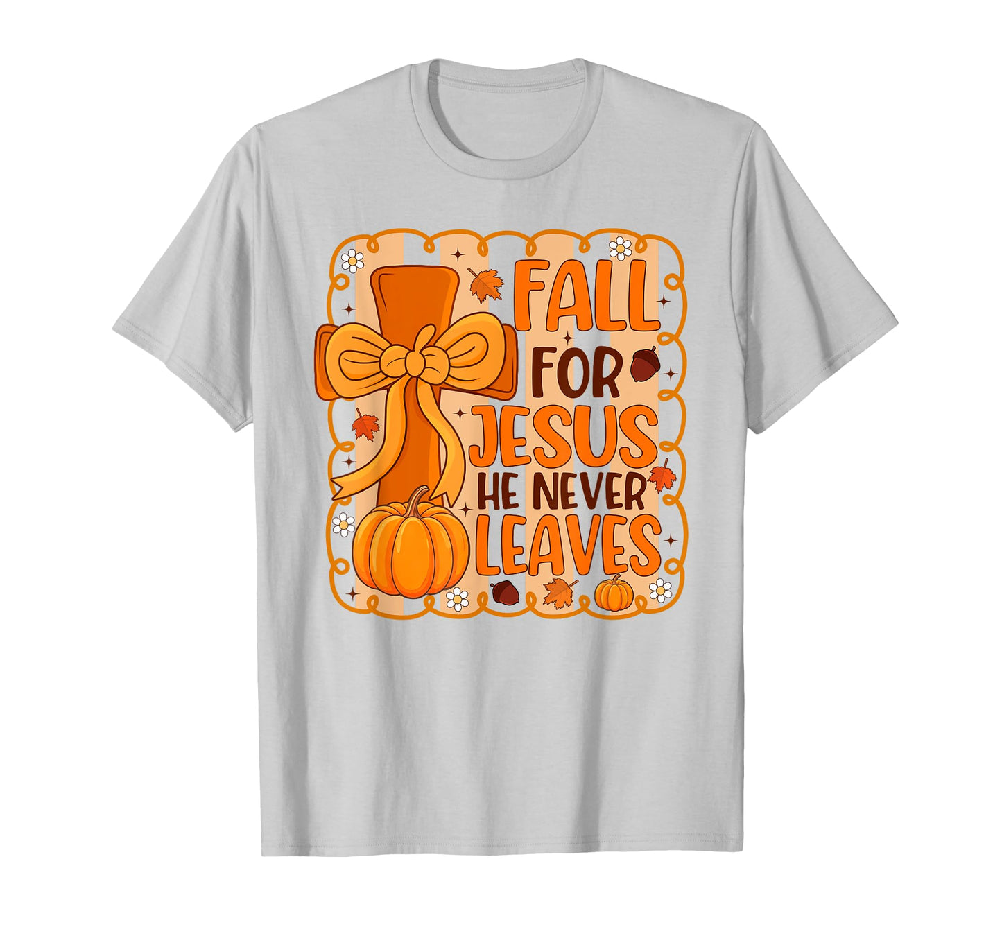Fall for Jesus He Never Leaves Pumpkin Autumn Thanksgiving T-Shirt