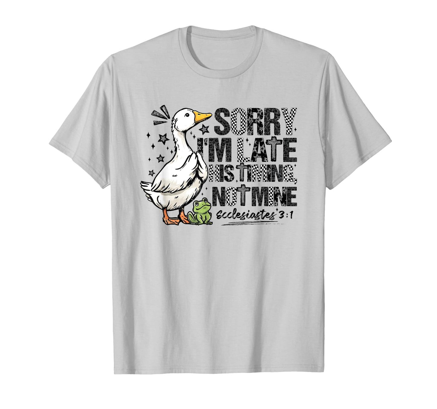 Sorry I’m Late His Timing Not Mine Funny Goose Bible Verse T-Shirt