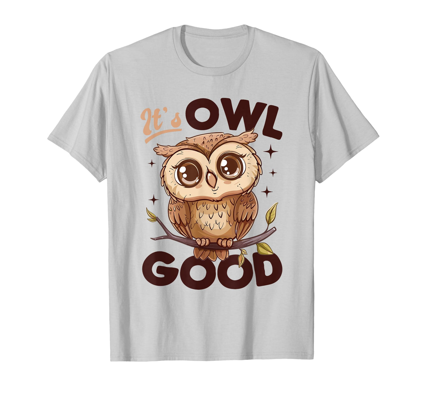 Funny Owl Nocturnal Bird Animal Its Owl Good T-Shirt