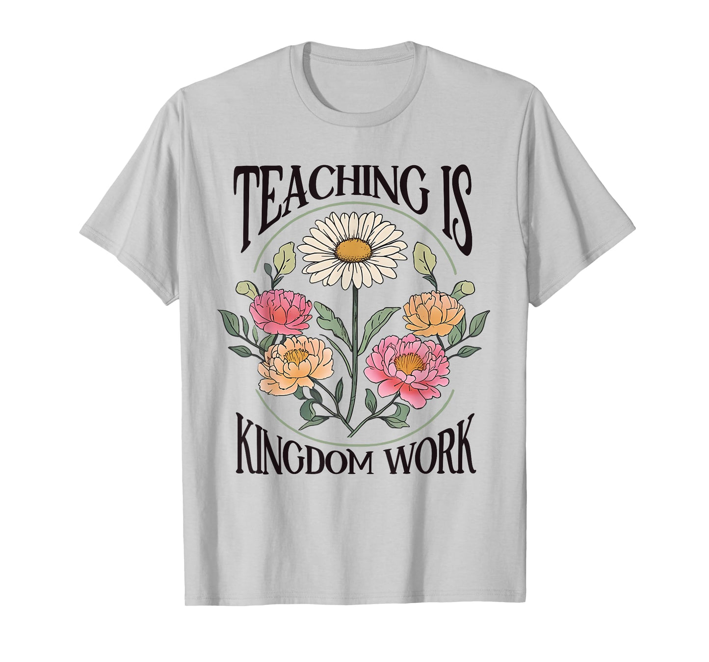 Christian Teacher, Teaching Is Kingdom Work, Vintage Flowers T-Shirt