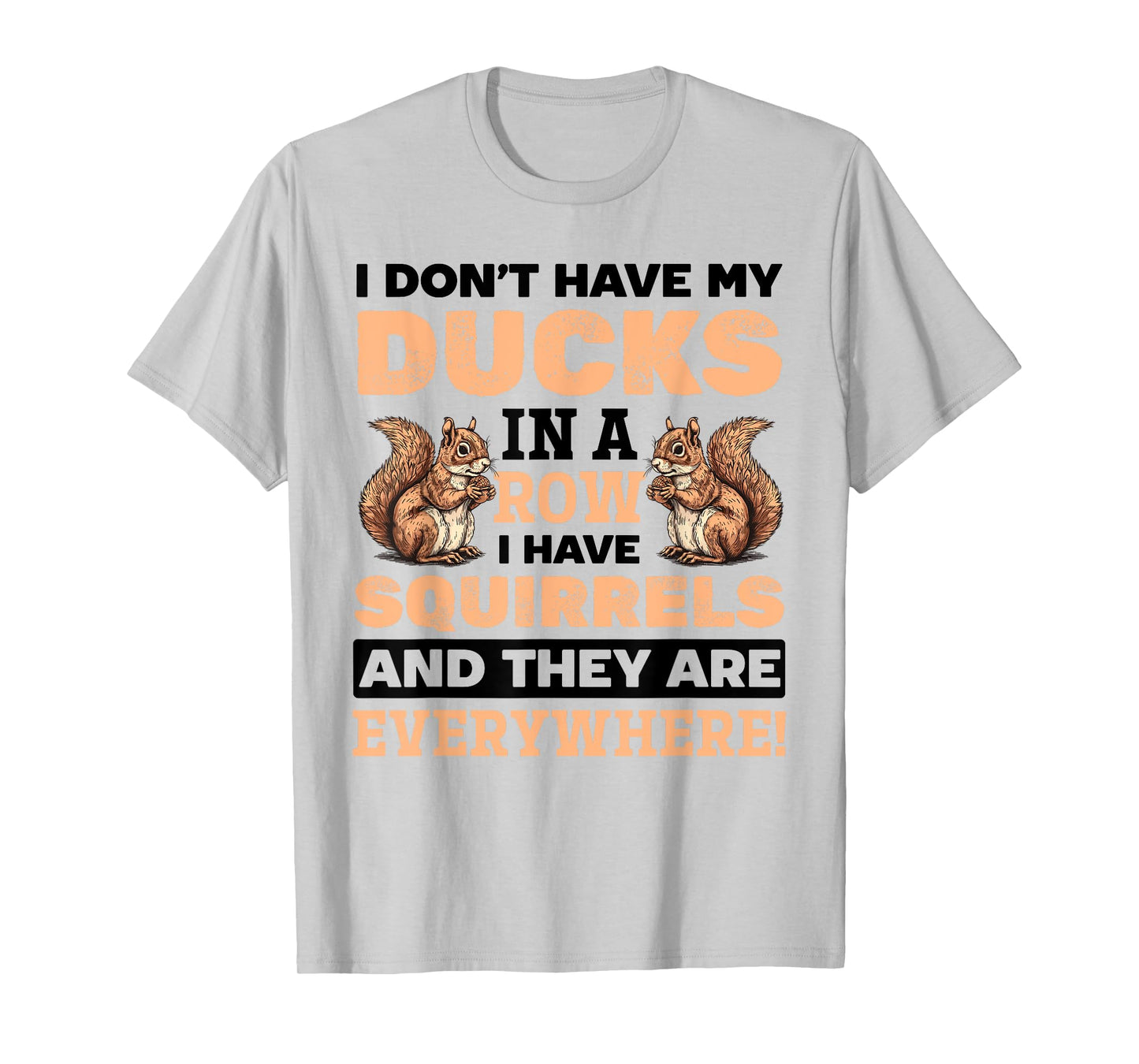 Funny Squirrel Animal Don't Have my Ducks In A Row I Have T-Shirt