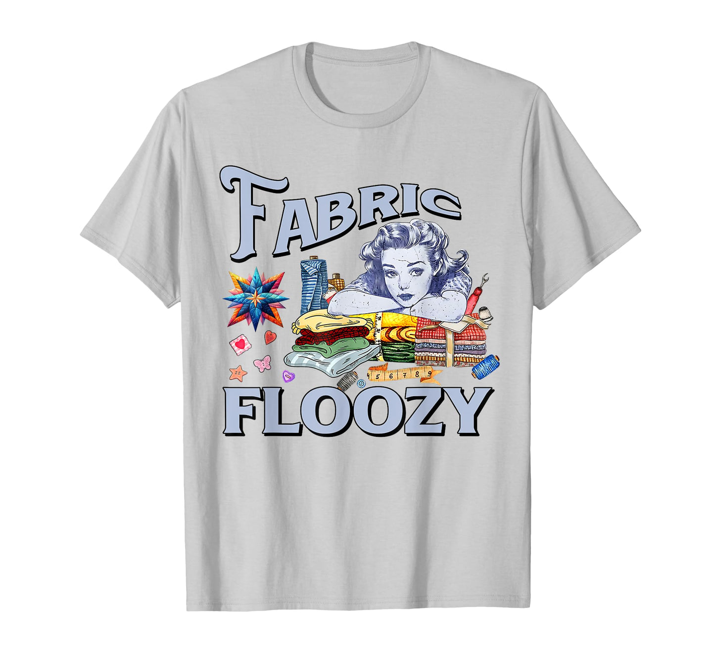 Funny Quilting Quilter Sewer Sewing Fabric Floozy Quilter T-Shirt