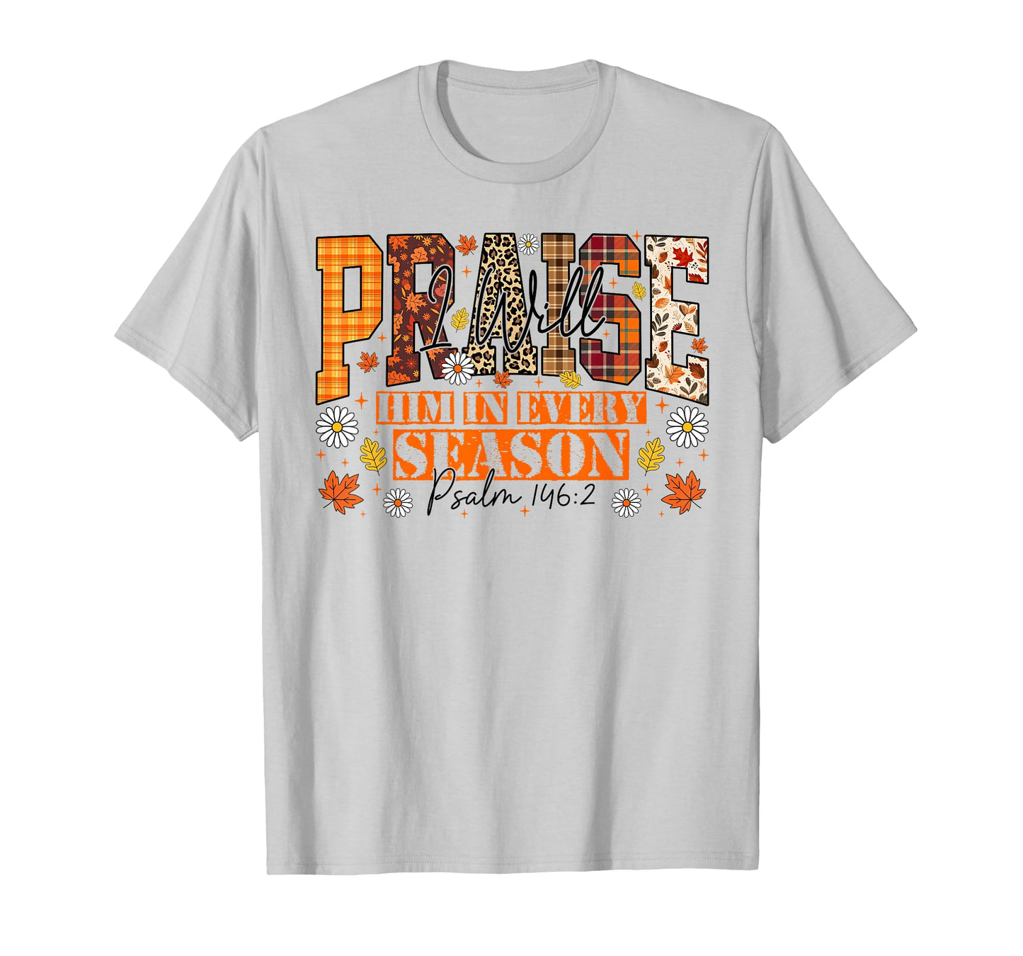 I Will Praise Him in Every Season Bible Verse Fall Christian T-Shirt